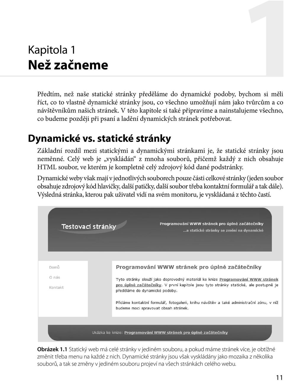 statické stránky Základní rozdíl mezi statickými a dynamickými stránkami je, že statické stránky jsou neměnné.