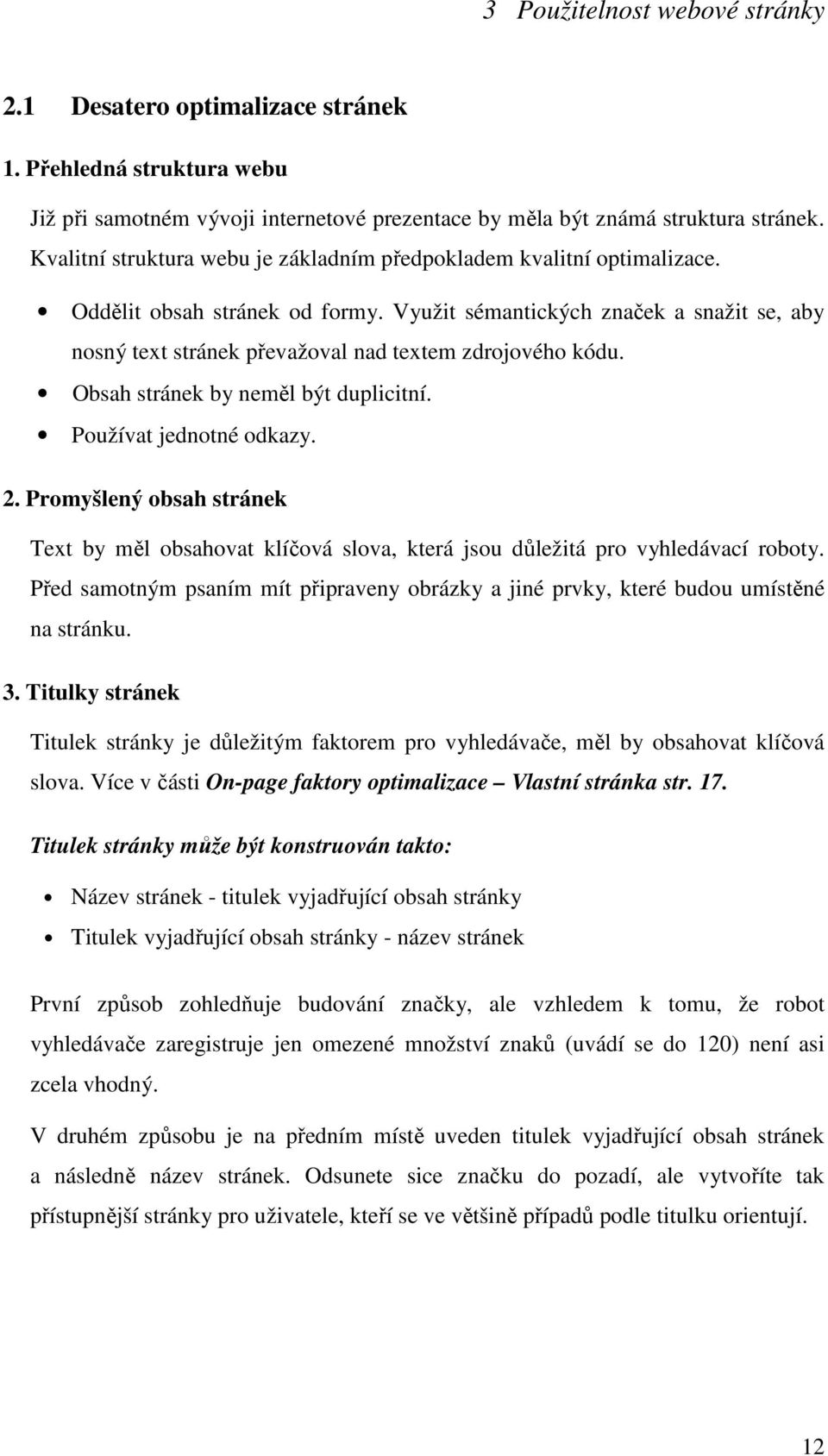 Využit sémantických značek a snažit se, aby nosný text stránek převažoval nad textem zdrojového kódu. Obsah stránek by neměl být duplicitní. Používat jednotné odkazy. 2.