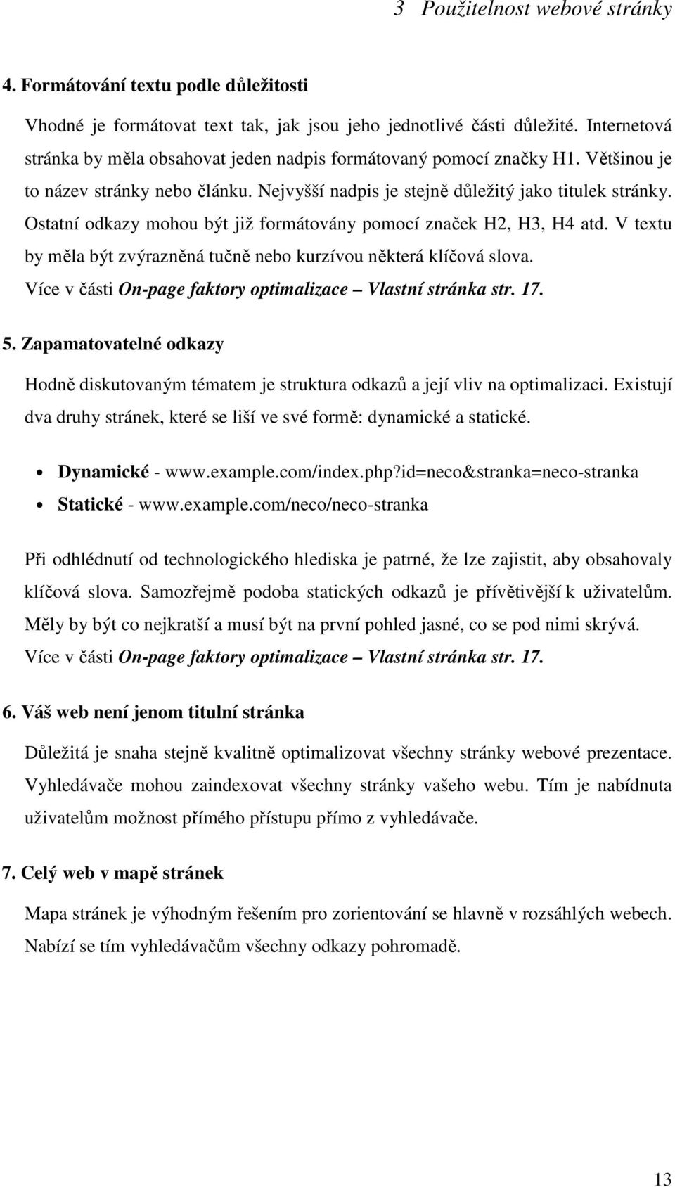 Ostatní odkazy mohou být již formátovány pomocí značek H2, H3, H4 atd. V textu by měla být zvýrazněná tučně nebo kurzívou některá klíčová slova.