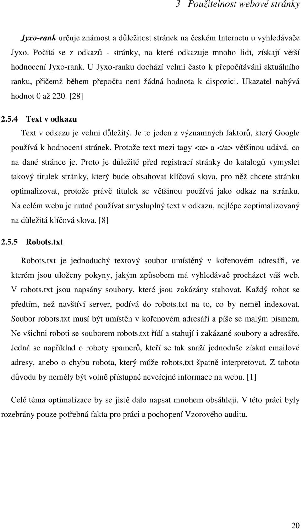 U Jyxo-ranku dochází velmi často k přepočítávání aktuálního ranku, přičemž během přepočtu není žádná hodnota k dispozici. Ukazatel nabývá hodnot 0 až 220. [28] 2.5.