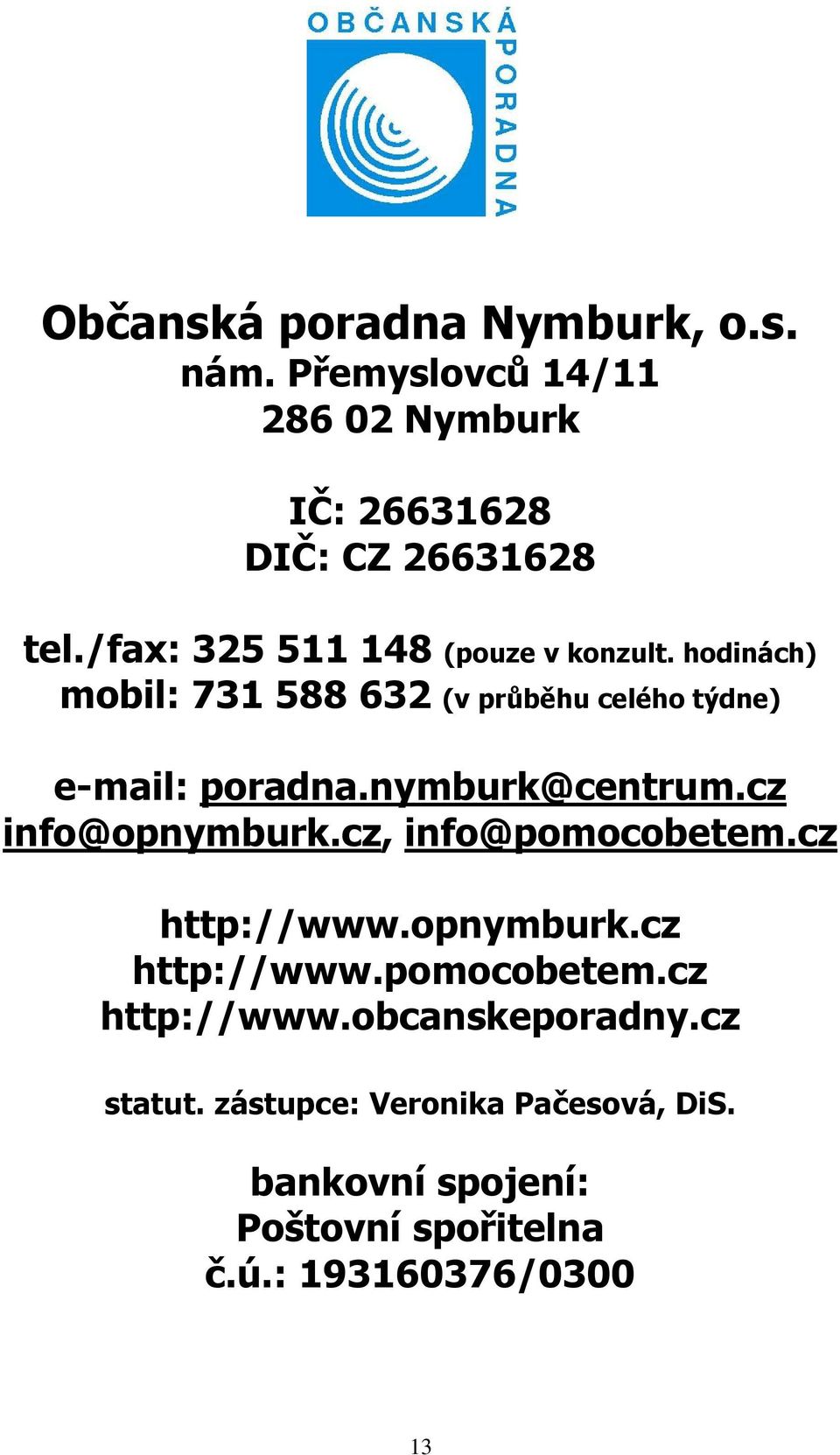 nymburk@centrum.cz info@opnymburk.cz, info@pomocobetem.cz http://www.opnymburk.cz http://www.pomocobetem.cz http://www.obcanskeporadny.