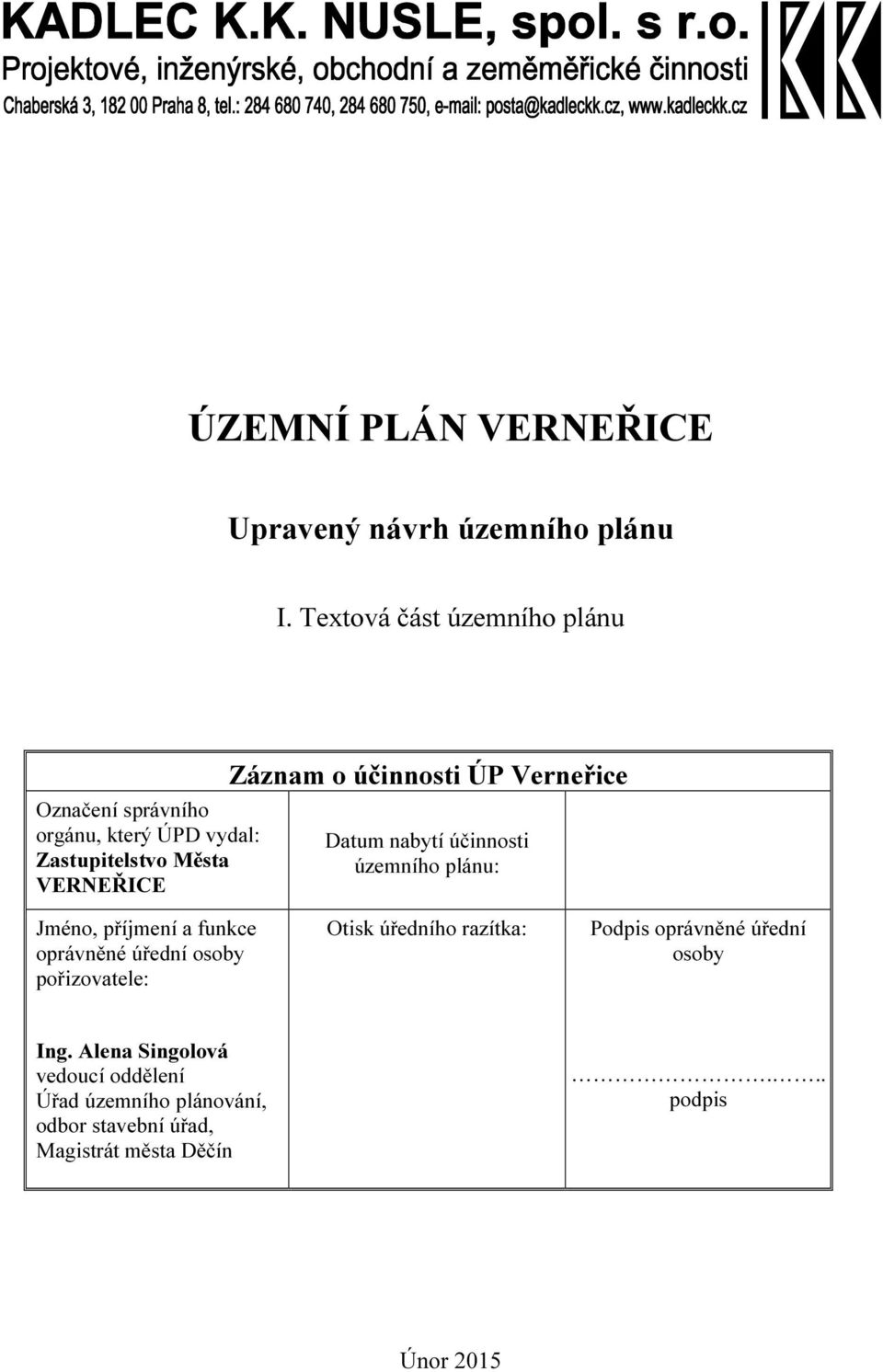 účinnosti ÚP Verneřice Datum nabytí účinnosti územního plánu: Jméno, příjmení a funkce oprávněné úřední osoby