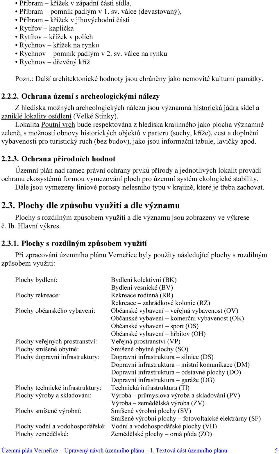 : Další architektonické hodnoty jsou chráněny jako nemovité kulturní památky. 2.