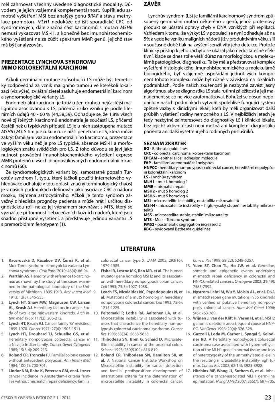 MSI-H, a konečně bez imunohistochemického vyšetření nelze zúžit spektrum MMR genů, jejichž stav má být analyzován.