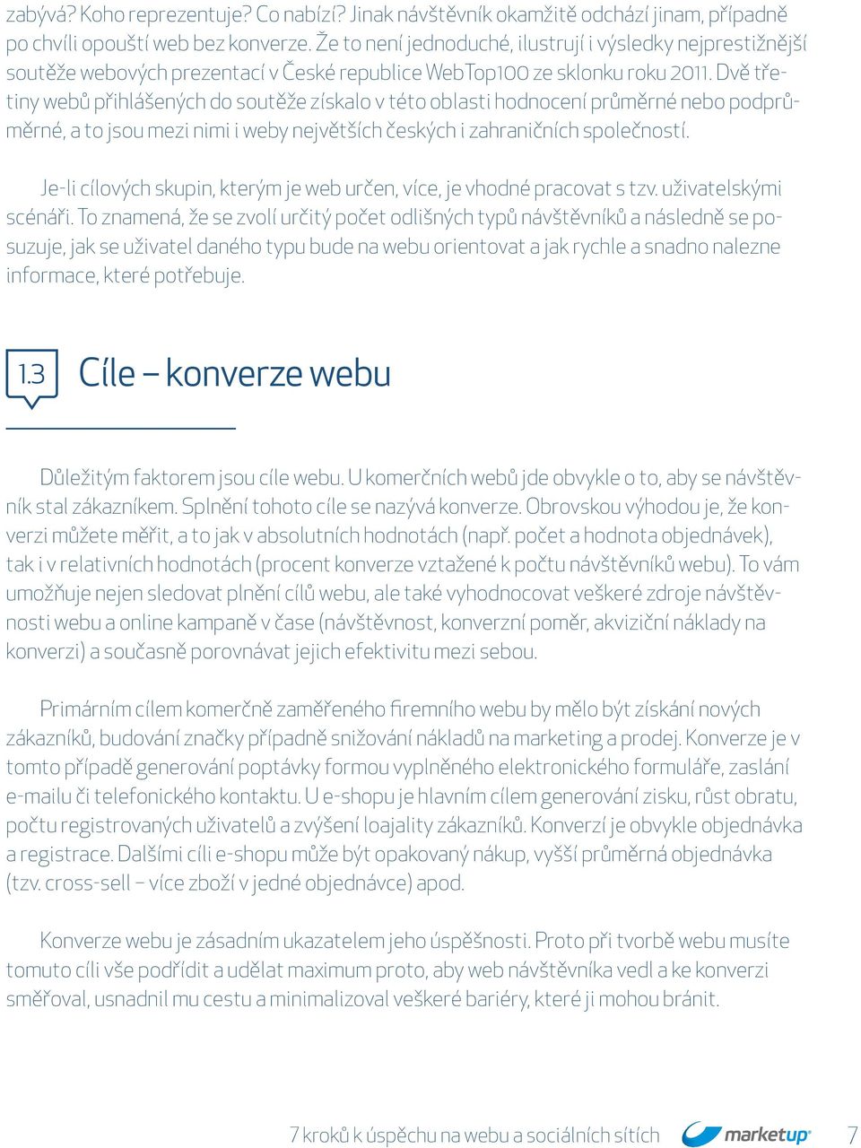 Dvě třetiny webů přihlášených do soutěže získalo v této oblasti hodnocení průměrné nebo podprůměrné, a to jsou mezi nimi i weby největších českých i zahraničních společností.