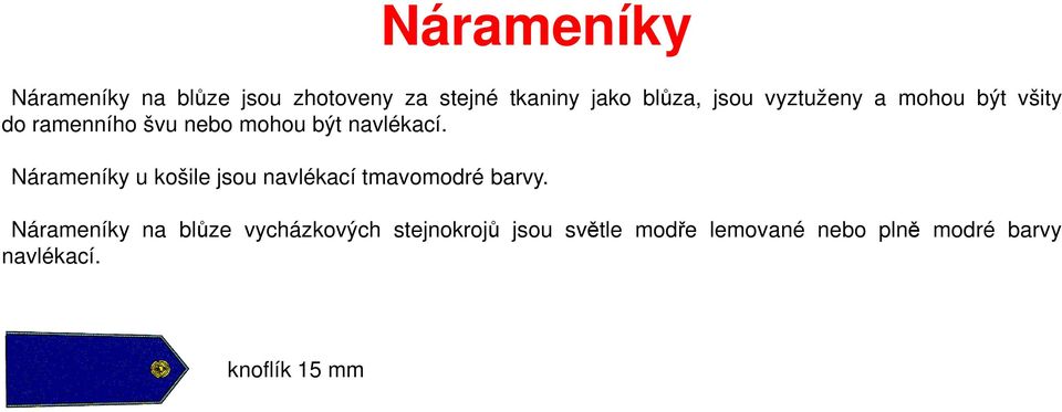 Nárameníky u košile jsou navlékací tmavomodré barvy.