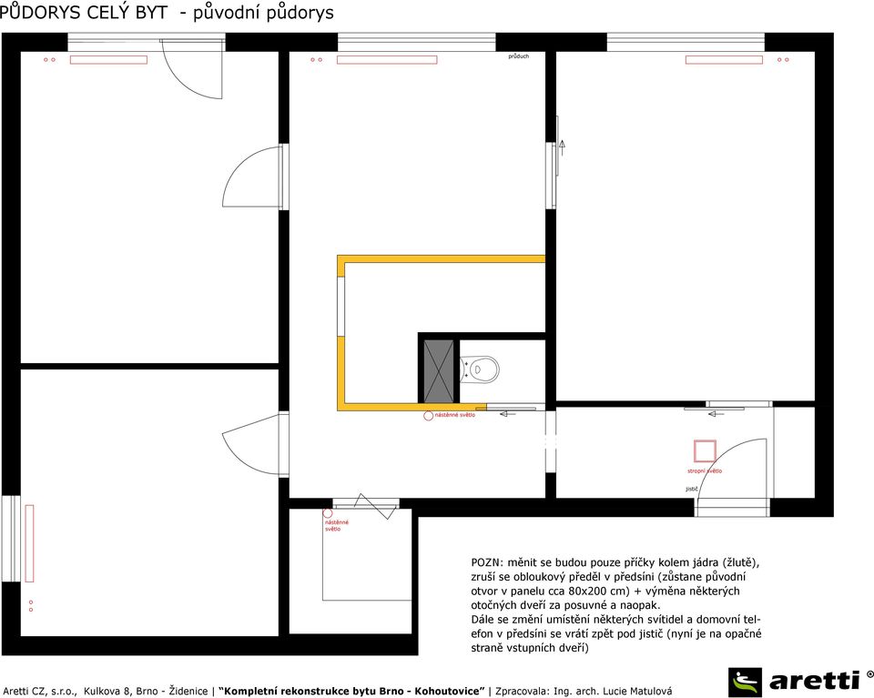 otvor v panelu cca 80x200 cm) + výměna některých otočných dveří za posuvné a naopak.