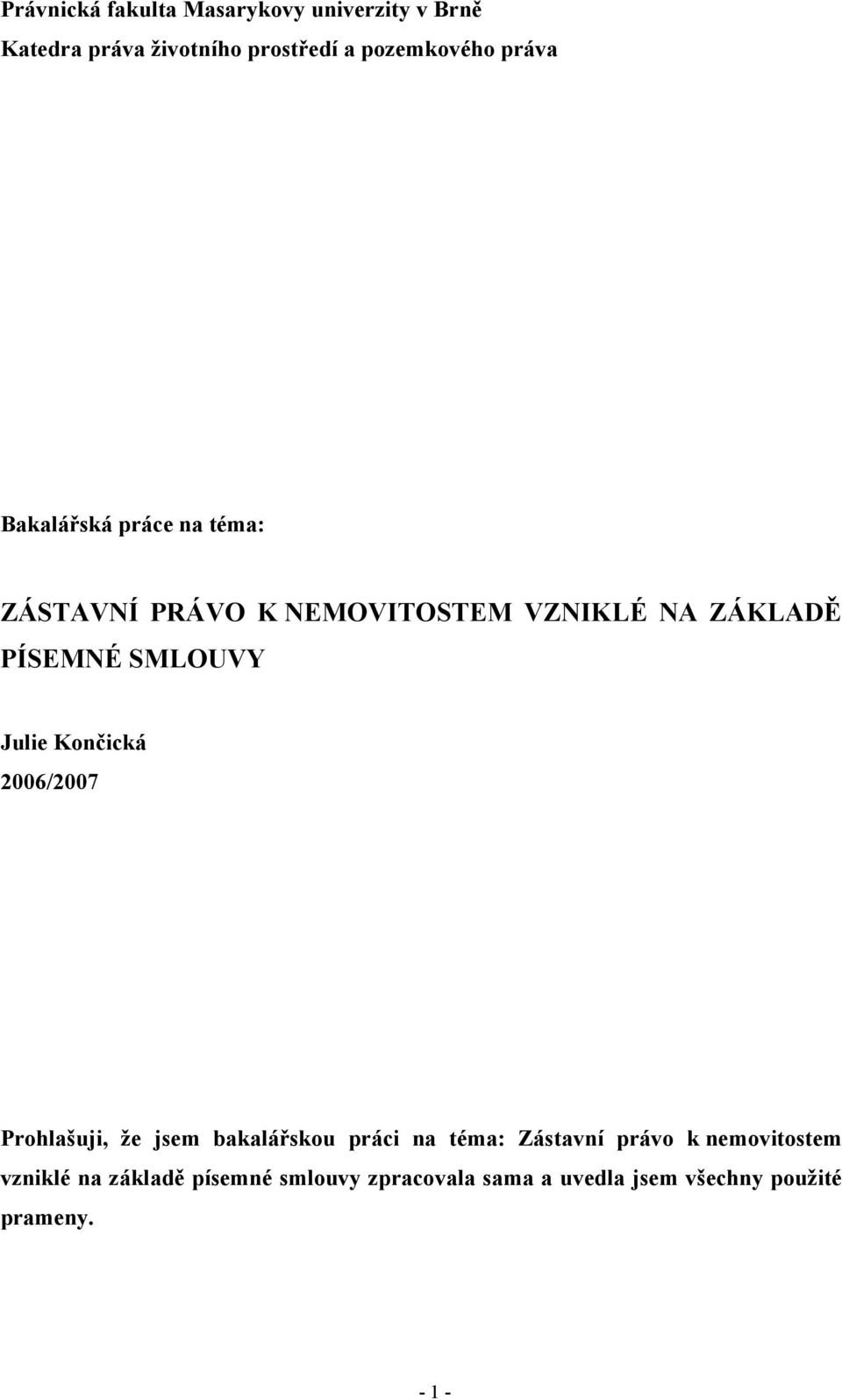 Julie Končická 2006/2007 Prohlašuji, že jsem bakalářskou práci na téma: Zástavní právo k