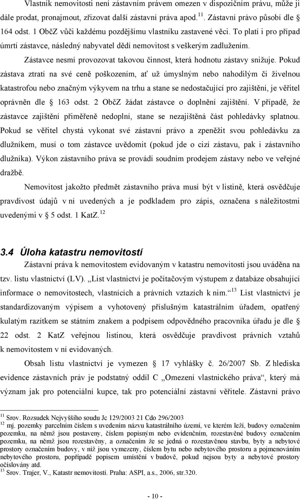 Zástavce nesmí provozovat takovou činnost, která hodnotu zástavy snižuje.