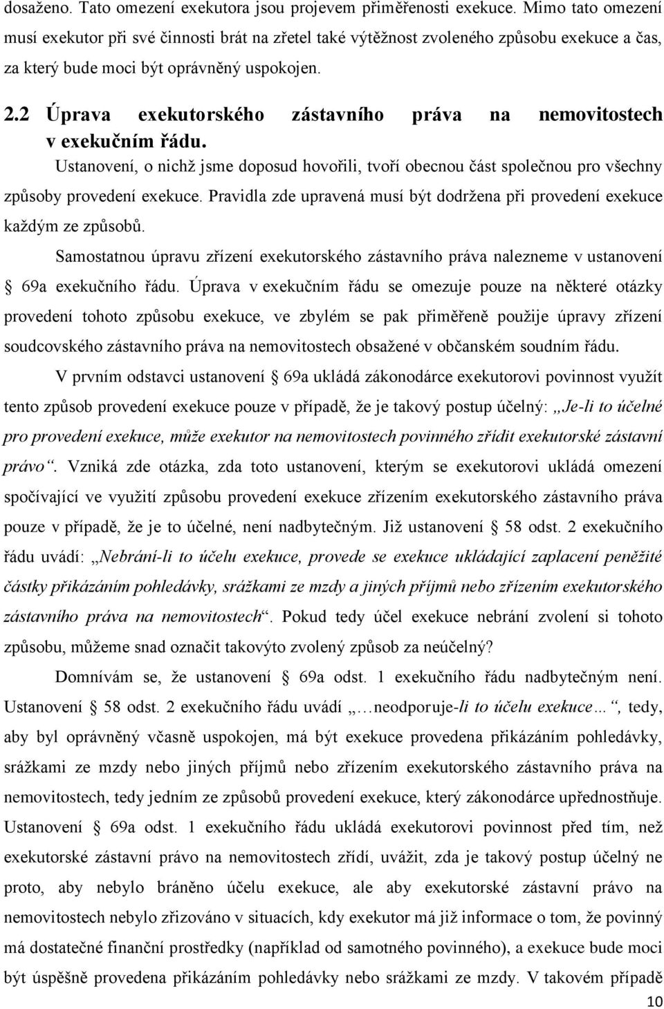 2 Úprava exekutorského zástavního práva na nemovitostech v exekučním řádu. Ustanovení, o nichž jsme doposud hovořili, tvoří obecnou část společnou pro všechny způsoby provedení exekuce.