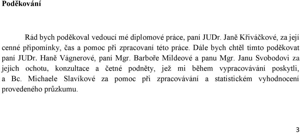 Dále bych chtěl tímto poděkovat paní JUDr. Haně Vágnerové, paní Mgr. Barboře Mildeové a panu Mgr.