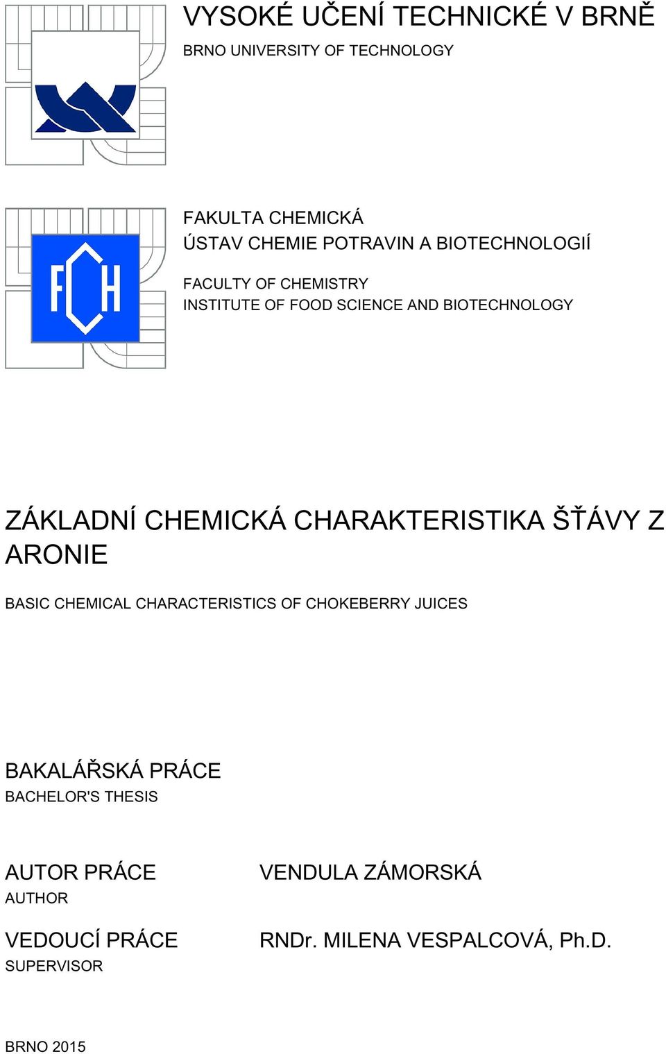 CHARAKTERISTIKA ŠŤÁVY Z ARONIE BASIC CHEMICAL CHARACTERISTICS OF CHOKEBERRY JUICES BAKALÁŘSKÁ PRÁCE