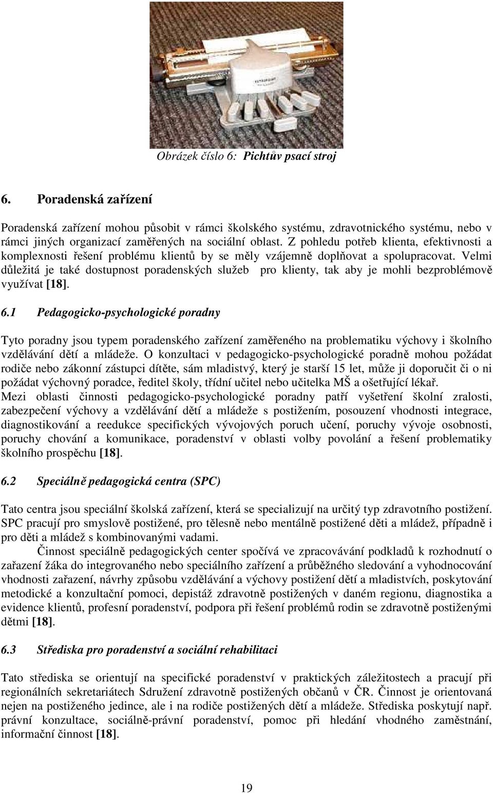 Z pohledu potřeb klienta, efektivnosti a komplexnosti řešení problému klientů by se měly vzájemně doplňovat a spolupracovat.