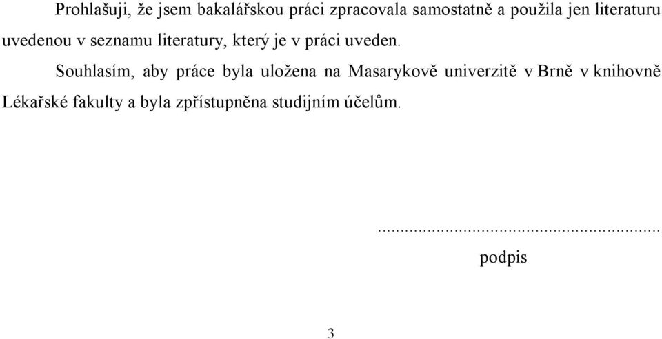 Souhlasím, aby práce byla uložena na Masarykově univerzitě v Brně v