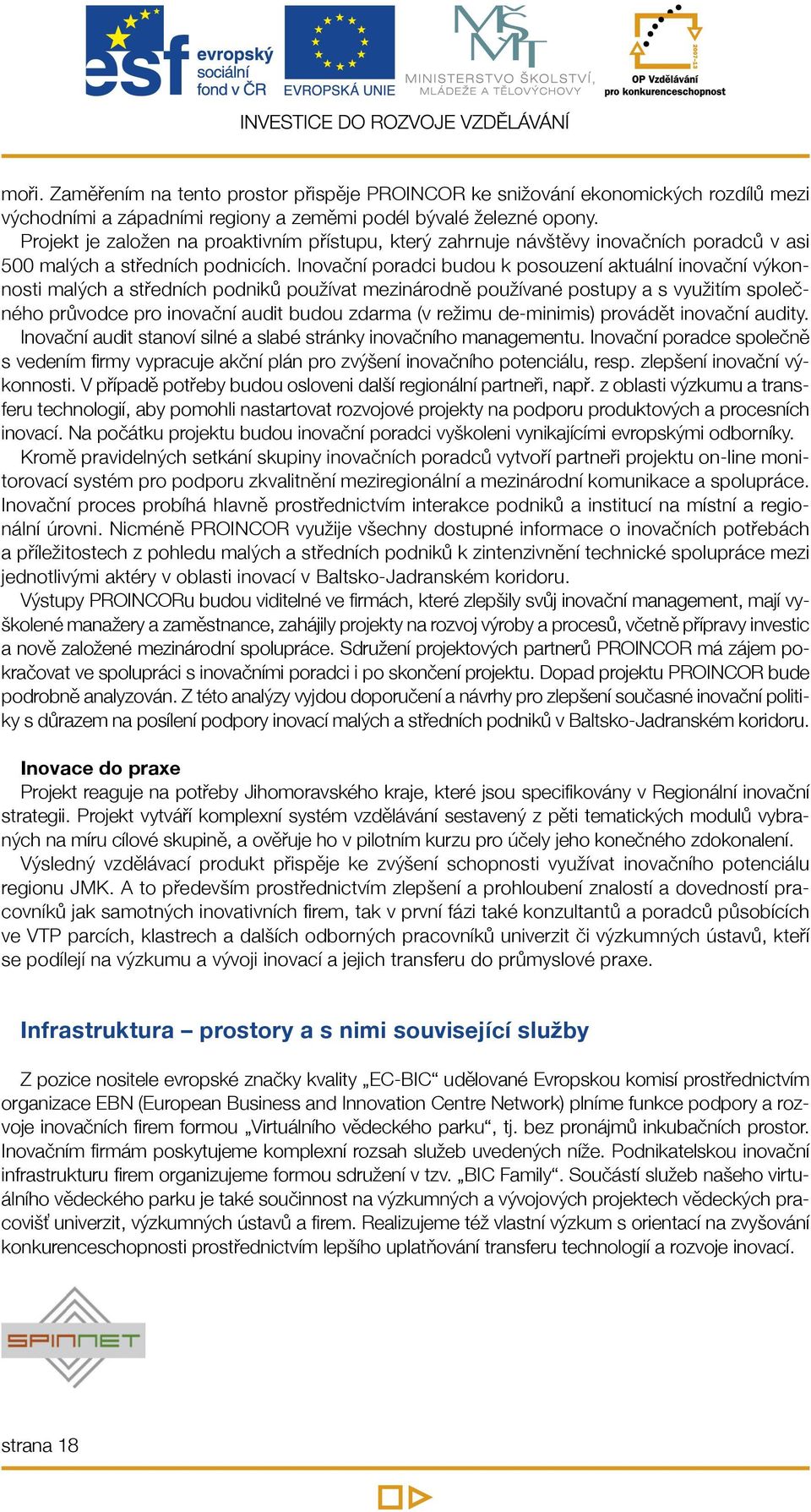 Inovační poradci budou k posouzení aktuální inovační výkonnosti malých a středních podniků používat mezinárodně používané postupy a s využitím společného průvodce pro inovační audit budou zdarma (v