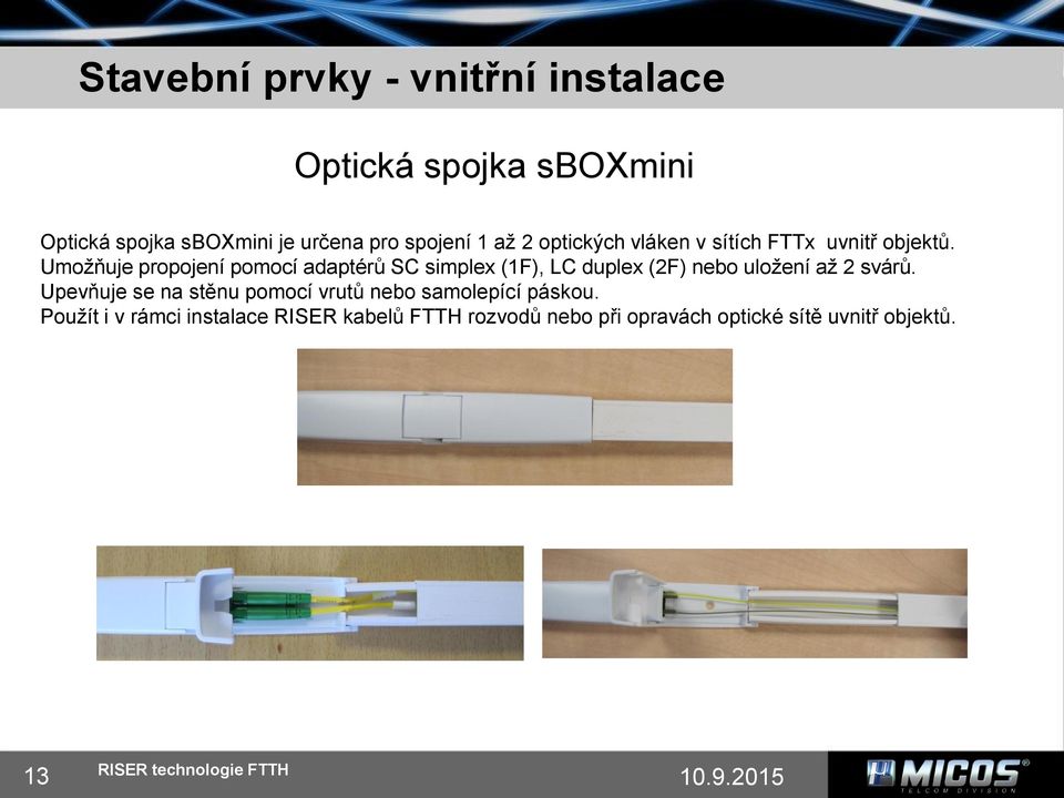 Umožňuje propojení pomocí adaptérů SC simplex (1F), LC duplex (2F) nebo uložení až 2 svárů.