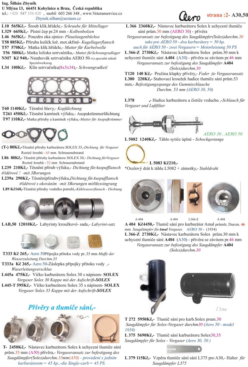 specialní nářadí Spezialwerkzeug L34 100Kč,- Klín setrvačníku(8x5x34),- Schwungradkeil T60 1140Kč,- Těsnění hlavy,- Kopfdichtung T261 450Kč,- Těsnění kamínek výfuku,- Auspukrümmerfdichtung T97