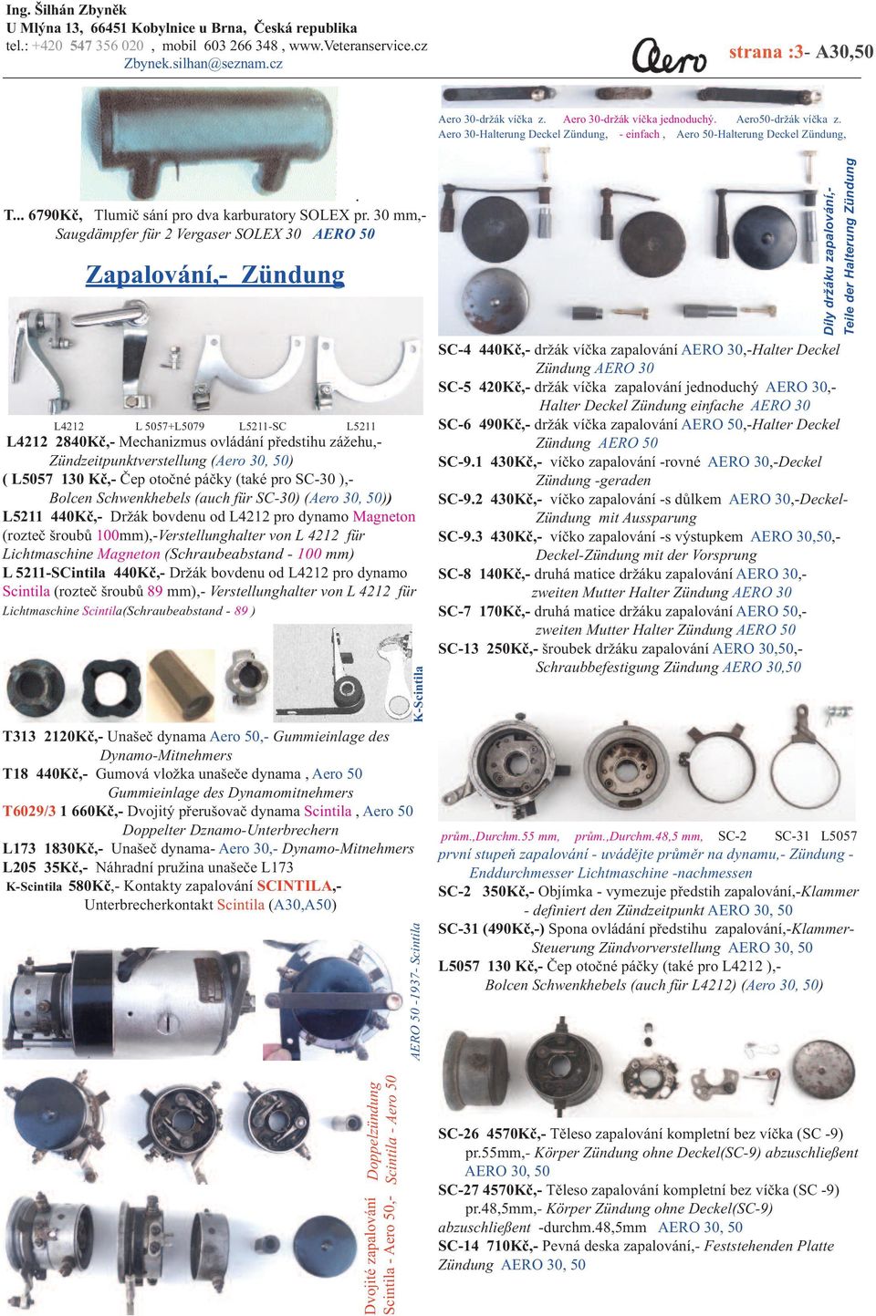 30 mm,- Saugdämpfer für 2 Vergaser SOLEX 30 AERO 50 Zapalování,- Zündung L4212 L 5057+L5079 L5211-SC L5211 L4212 2840Kč,- Mechanizmus ovládání předstihu zážehu,- Zündzeitpunktverstellung (Aero 30,