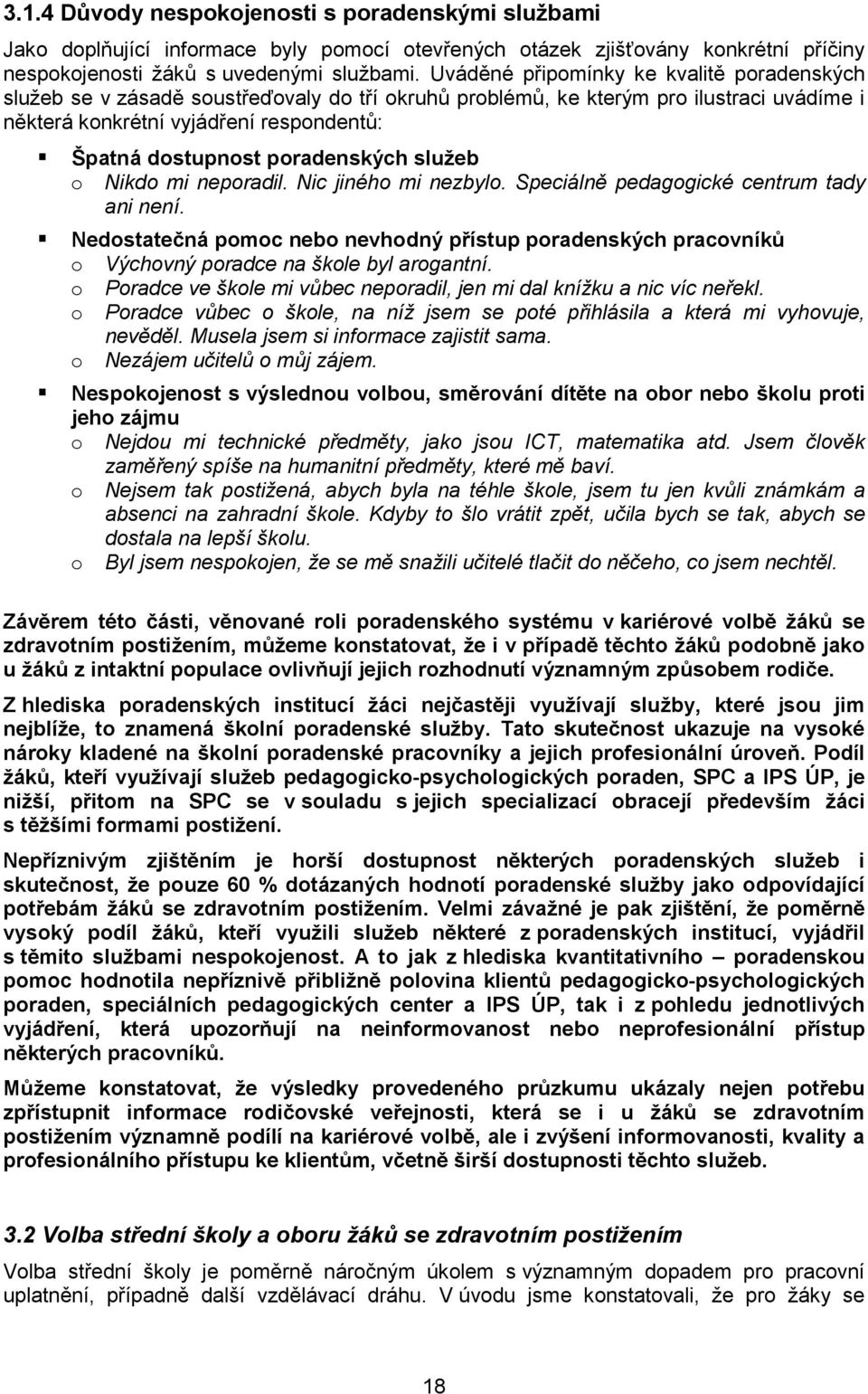 poradenských služeb o Nikdo mi neporadil. Nic jiného mi nezbylo. Speciálně pedagogické centrum tady ani není.