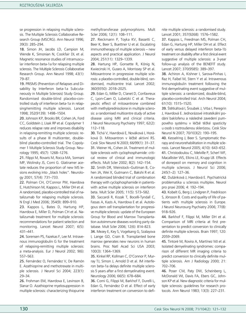 The Multiple Sclerosis Collaborative Research Group. Ann Neurol 1998; 43(1): 79 87. 19. PRISMS (Prevention of Relapses and Disability by Interferon beta-1a Subcutaneously in Multiple Sclerosis) Study Group.