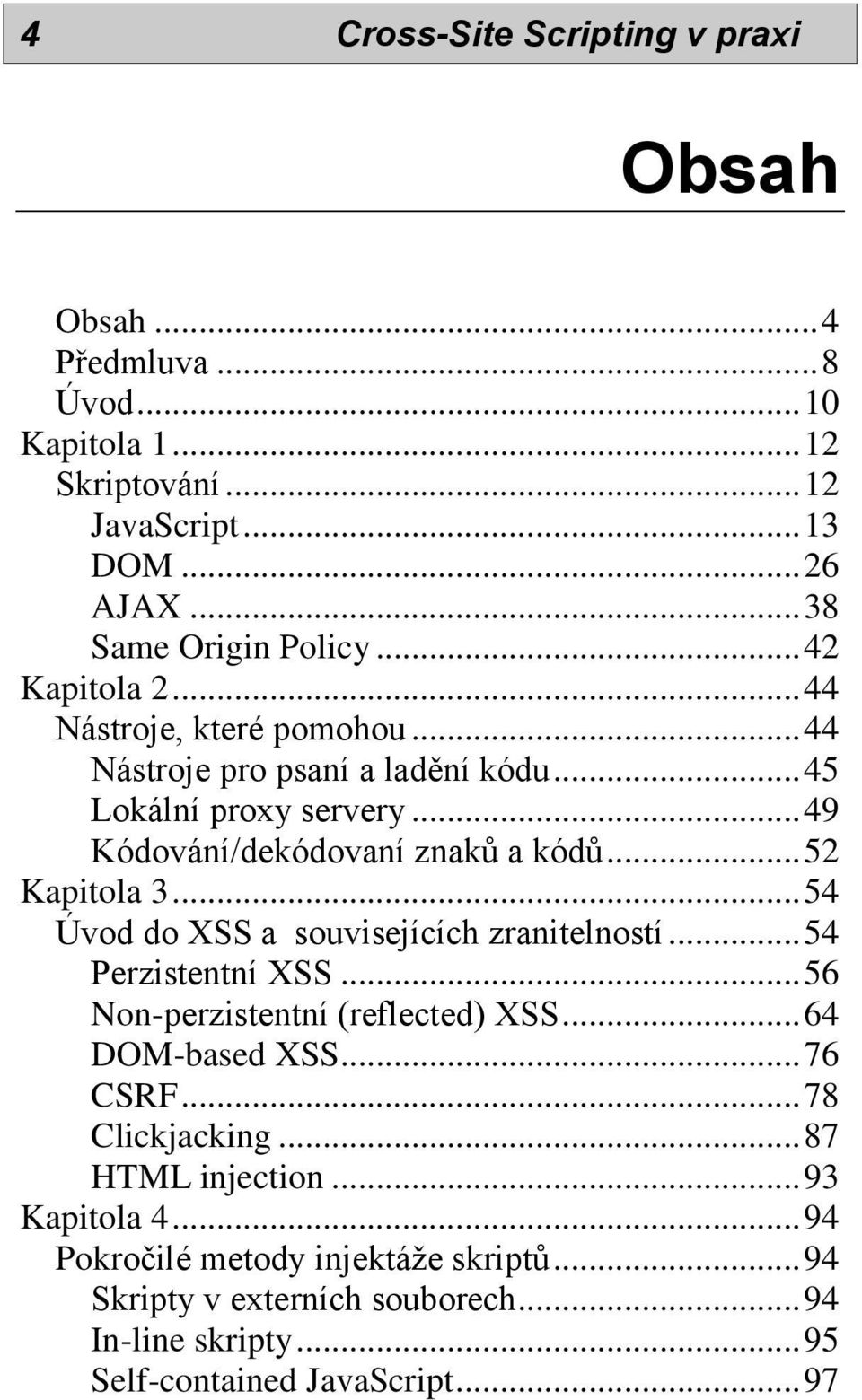 .. 54 Úvod do XSS a souvisejících zranitelností... 54 Perzistentní XSS... 56 Non-perzistentní (reflected) XSS... 64 DOM-based XSS... 76 CSRF... 78 Clickjacking.