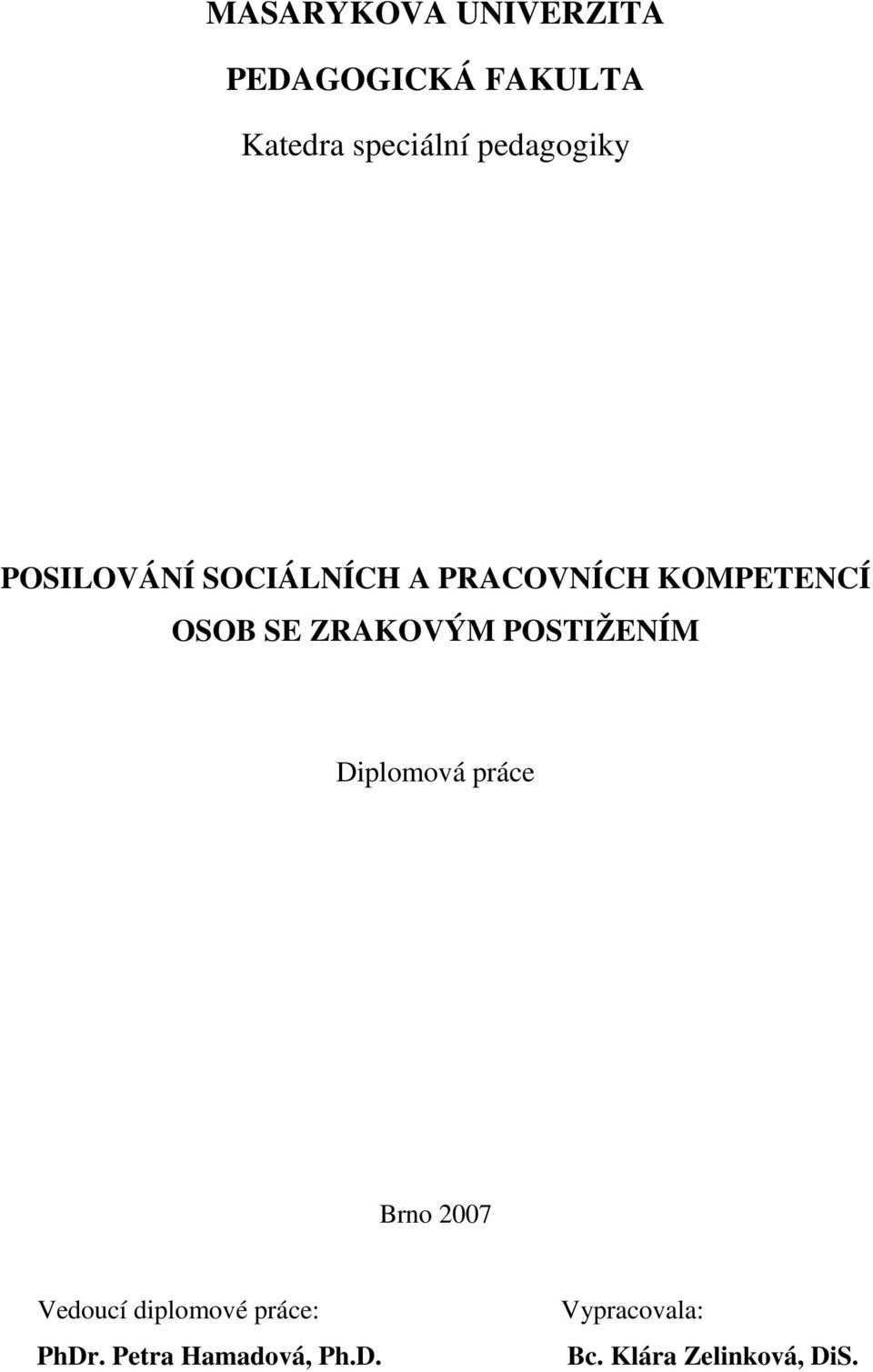 ZRAKOVÝM POSTIŽENÍM Diplomová práce Brno 2007 Vedoucí diplomové