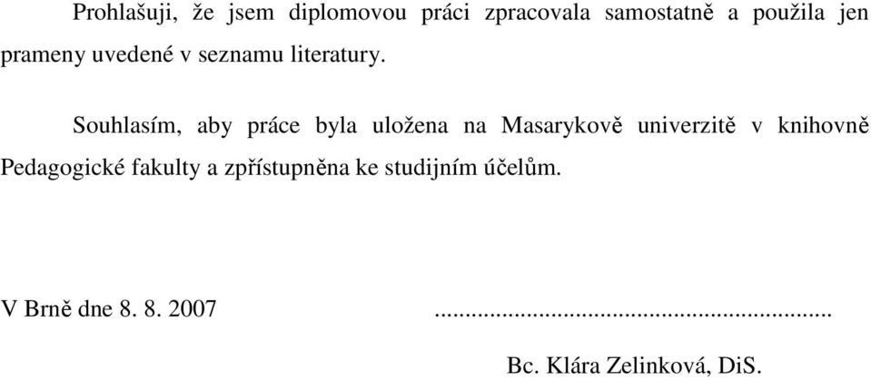 Souhlasím, aby práce byla uložena na Masarykově univerzitě v knihovně