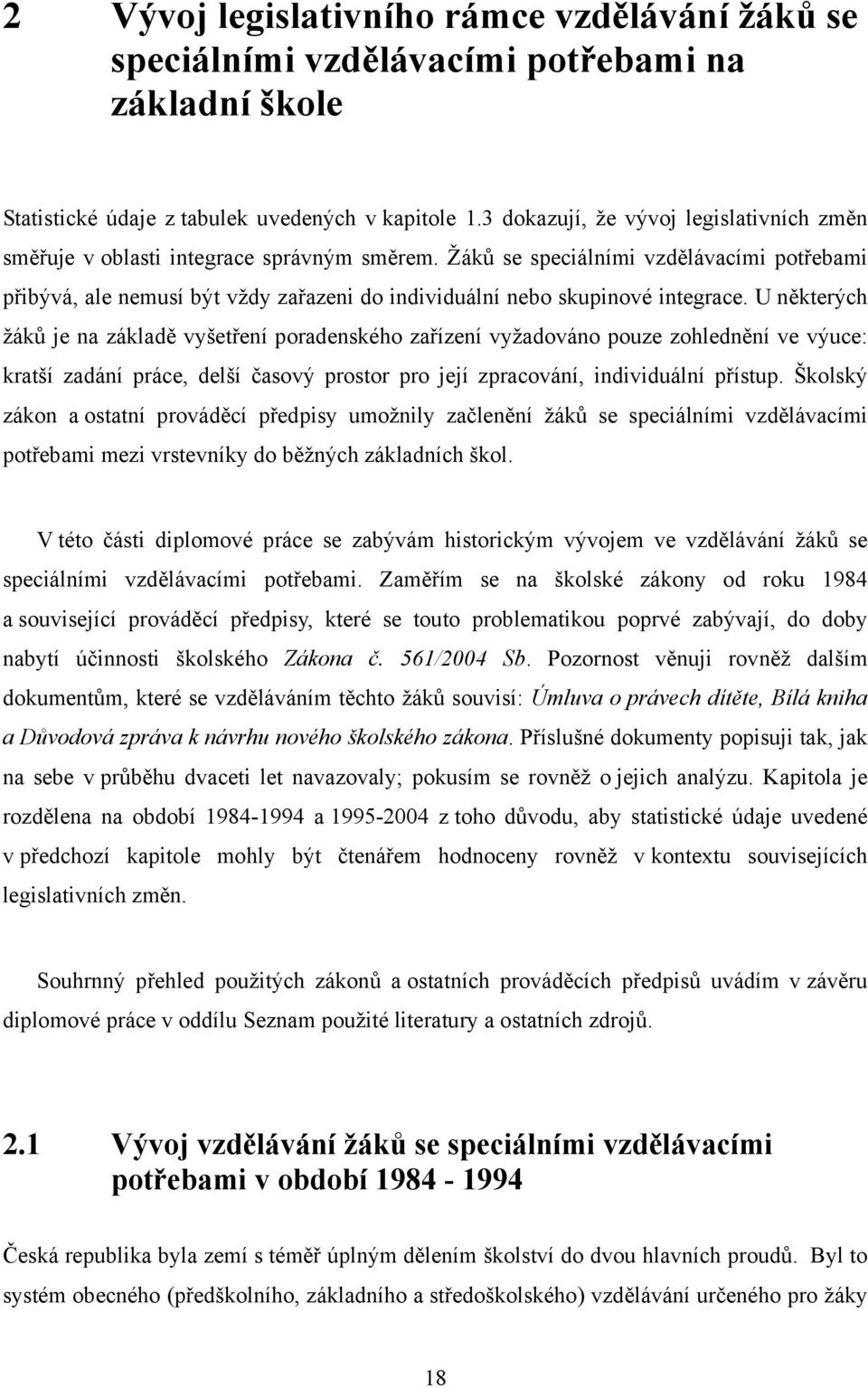 Žáků se speciálními vzdělávacími potřebami přibývá, ale nemusí být vždy zařazeni do individuální nebo skupinové integrace.