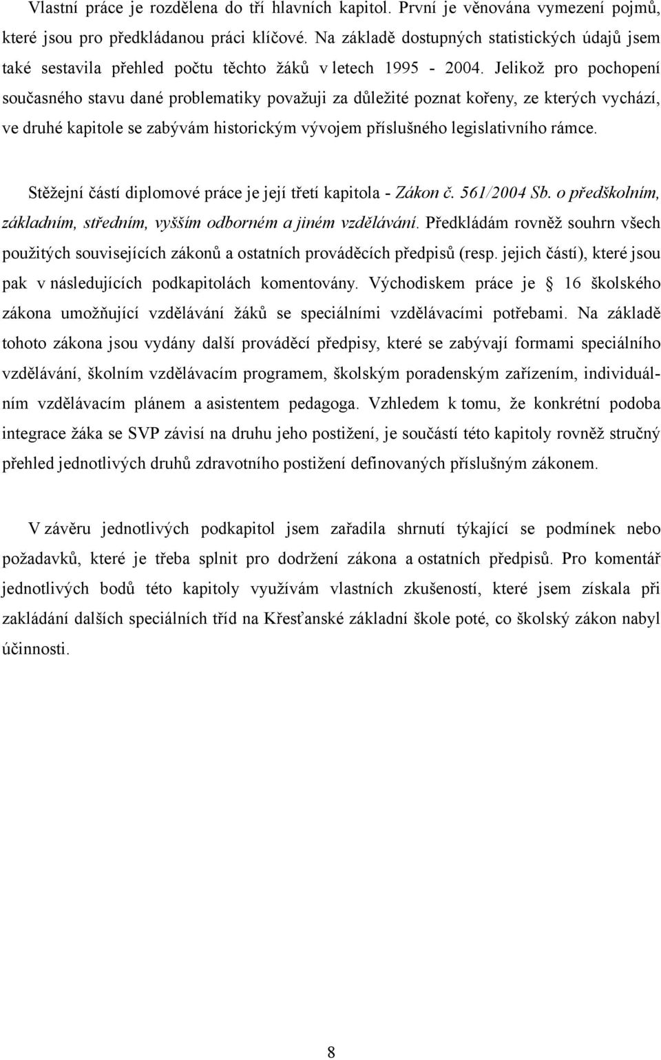 Jelikož pro pochopení současného stavu dané problematiky považuji za důležité poznat kořeny, ze kterých vychází, ve druhé kapitole se zabývám historickým vývojem příslušného legislativního rámce.