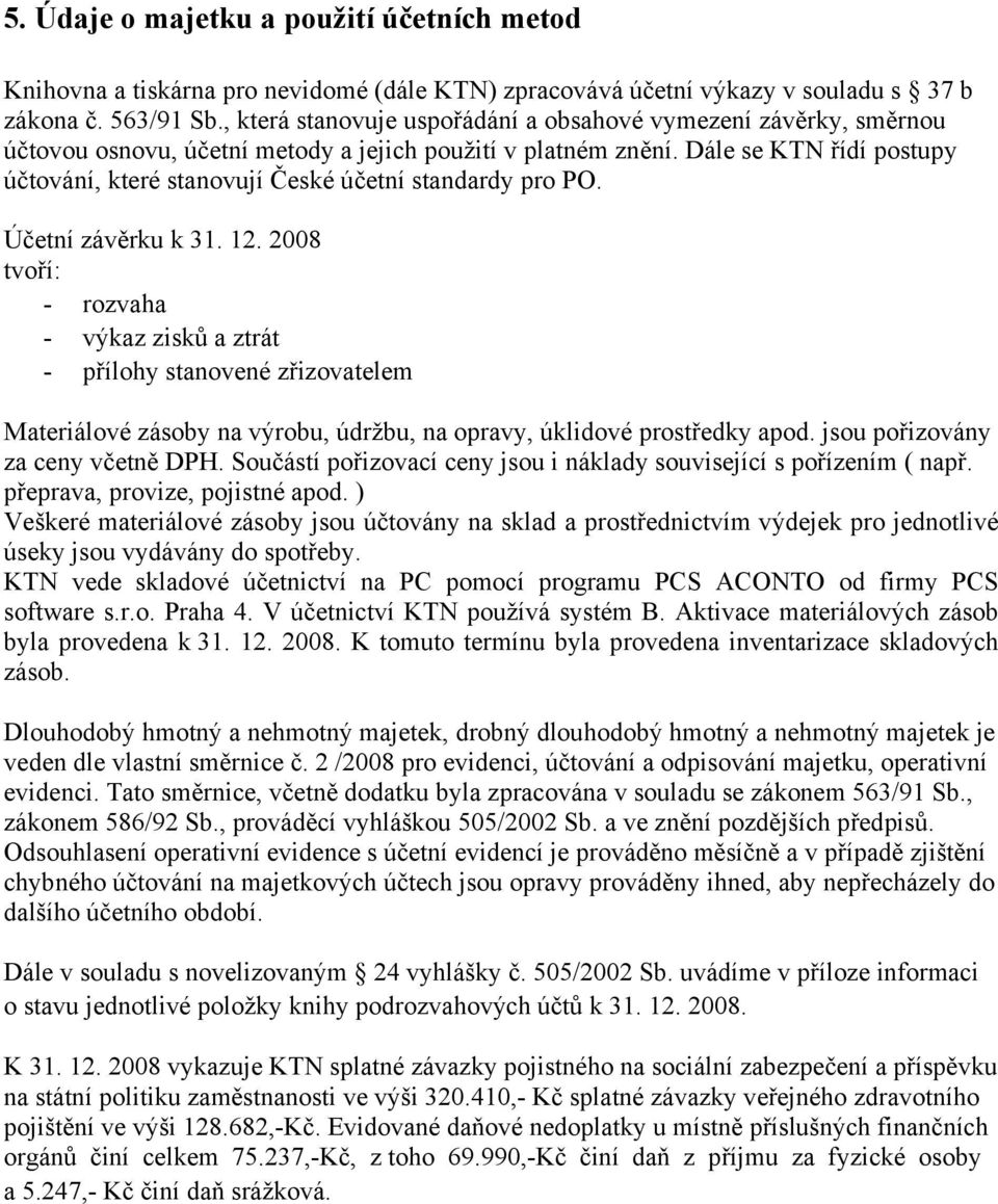 Dále se KTN řídí postupy účtování, které stanovují České účetní standardy pro PO. Účetní závěrku k 31. 12.