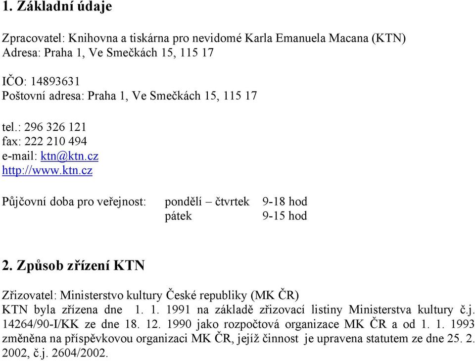 Způsob zřízení KTN Zřizovatel: Ministerstvo kultury České republiky (MK ČR) KTN byla zřízena dne 1. 1. 1991 na základě zřizovací listiny Ministerstva kultury č.j.