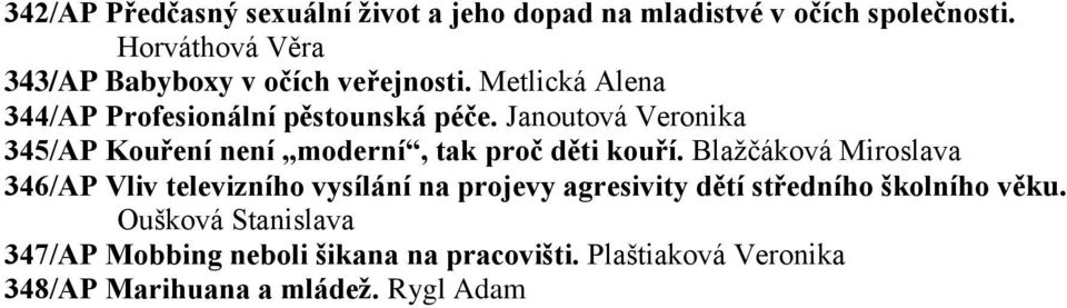 Janoutová Veronika 345/AP Kouření není moderní, tak proč děti kouří.