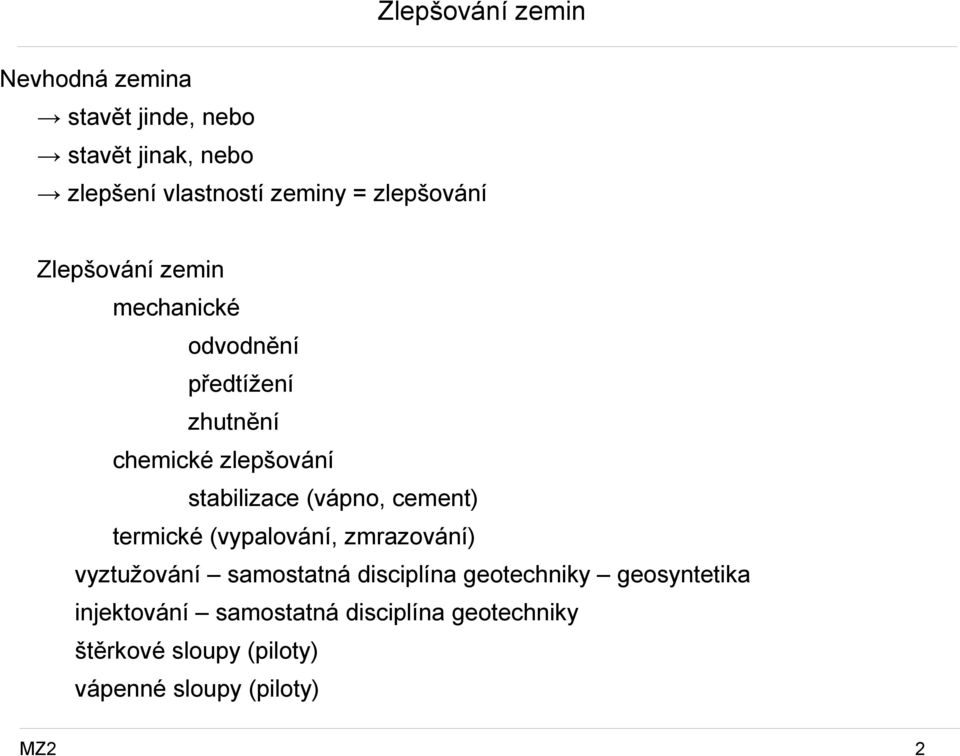 (vápno, cement) termické (vypalování, zmrazování) vyztužování samostatná disciplína geotechniky