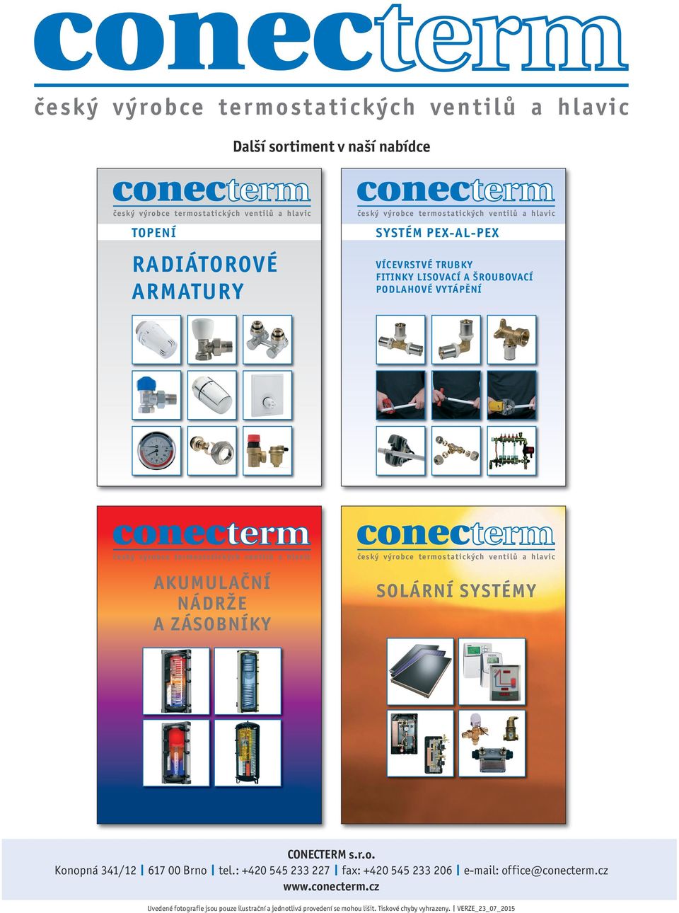 AKUMULAČNÍ NÁDRŽE A ZÁSOBNÍKY český výrobce termostatických ventilů a hlavic SOLÁRNÍ SYSTÉMY CONECTERM s.r.o. Konopná 341/12 617 00 Brno tel.