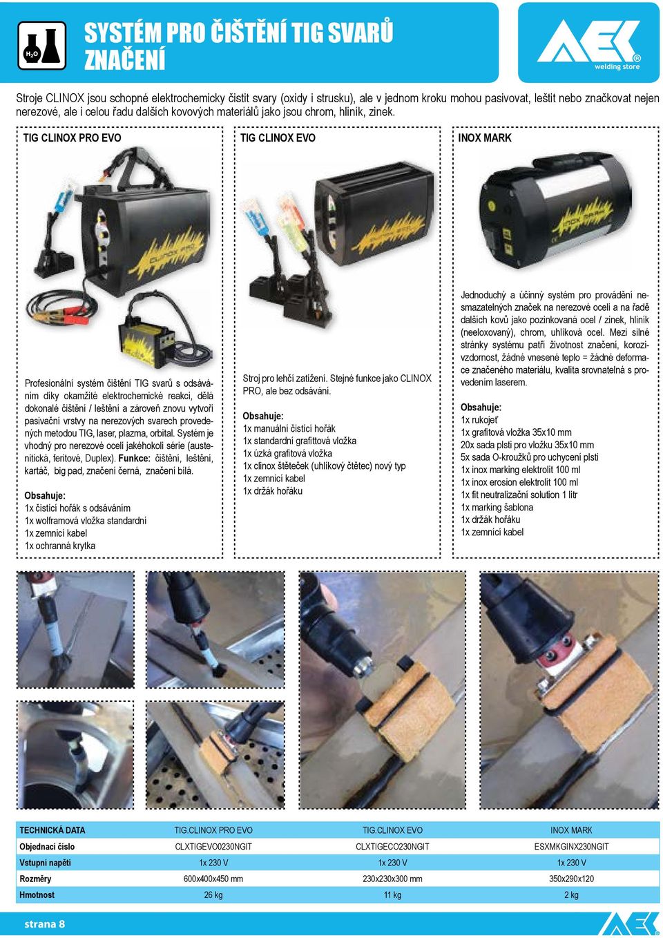 TIG CLINOX PRO EVO TIG CLINOX EVO INOX MARK Profesionální systém čištění TIG svarů s odsáváním díky okamžité elektrochemické reakci, dělá dokonalé čištění / leštění a zároveň znovu vytvoří pasivační