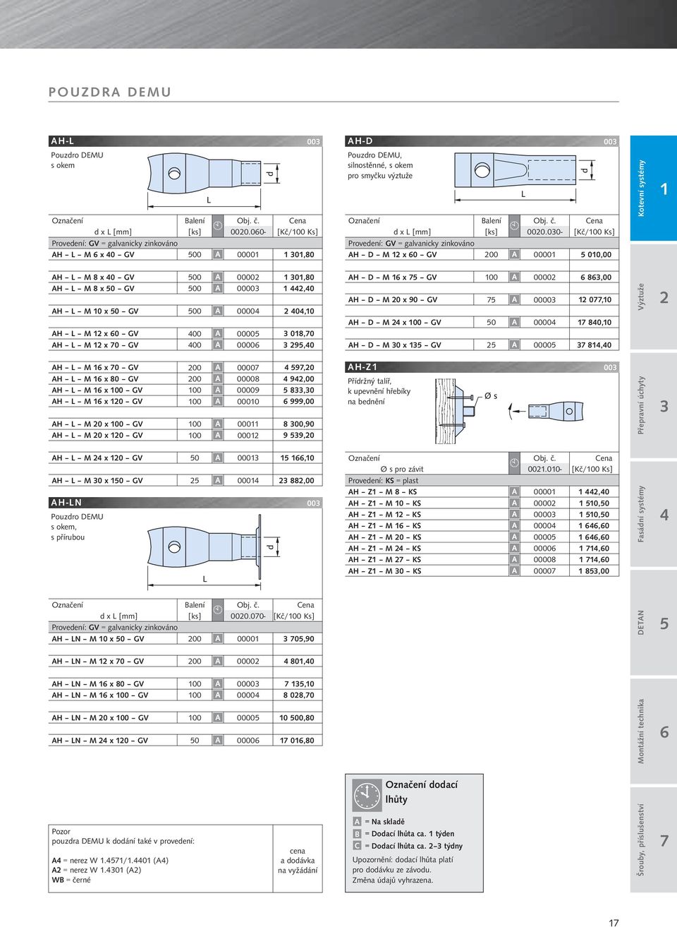 00- [Kč/00 Ks] Provedení: GV = galvanicky zinkováno AH D M x 0 GV 00 0000 00,00 AH L M 8 x 0 GV 00 0000 0,80 AH L M 8 x 0 GV 00 0000,0 AH L M 0 x 0 GV 00 0000 0,0 AH L M x 0 GV 00 0000 08,0 AH L M x
