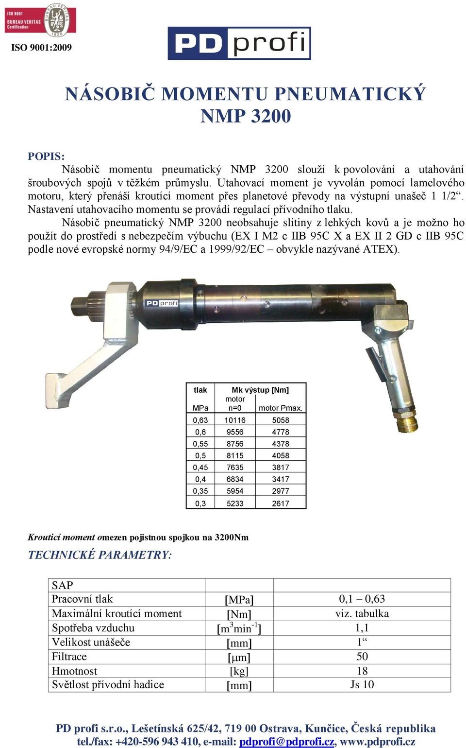 Násobič pneumatický NMP 3200 neobsahuje slitiny z lehkých kovů a je možno ho použít do prostředí s nebezpečím výbuchu (EX I M2 c IIB 95C X a EX II 2 GD c IIB 95C podle nové evropské normy 94/9/EC a