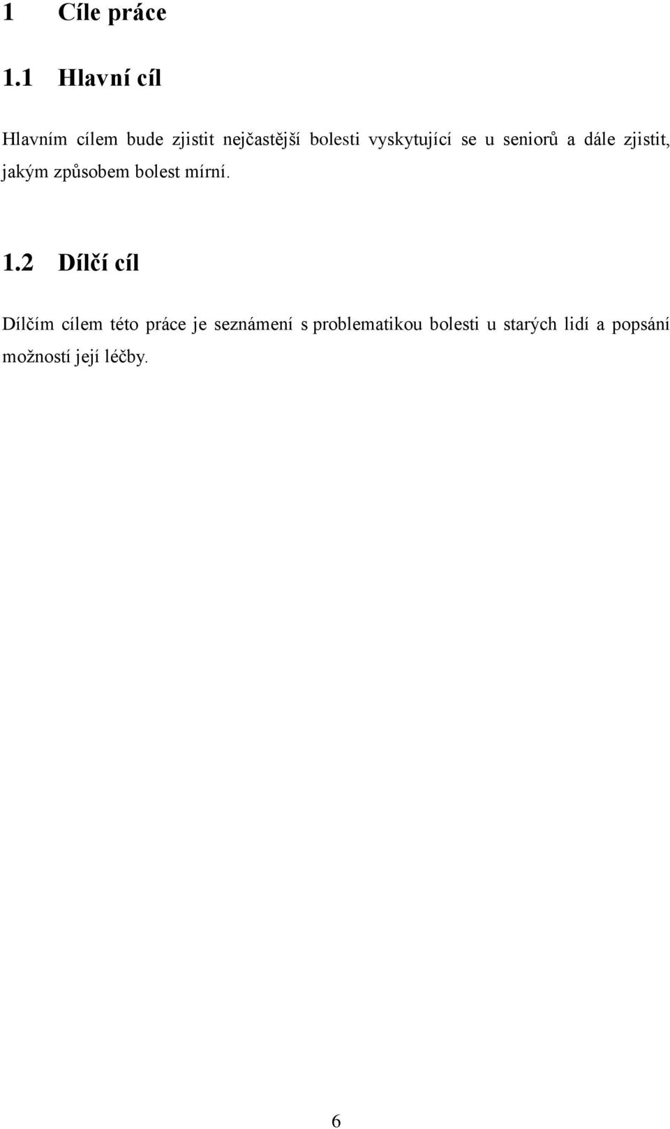 vyskytující se u seniorů a dále zjistit, jakým způsobem bolest