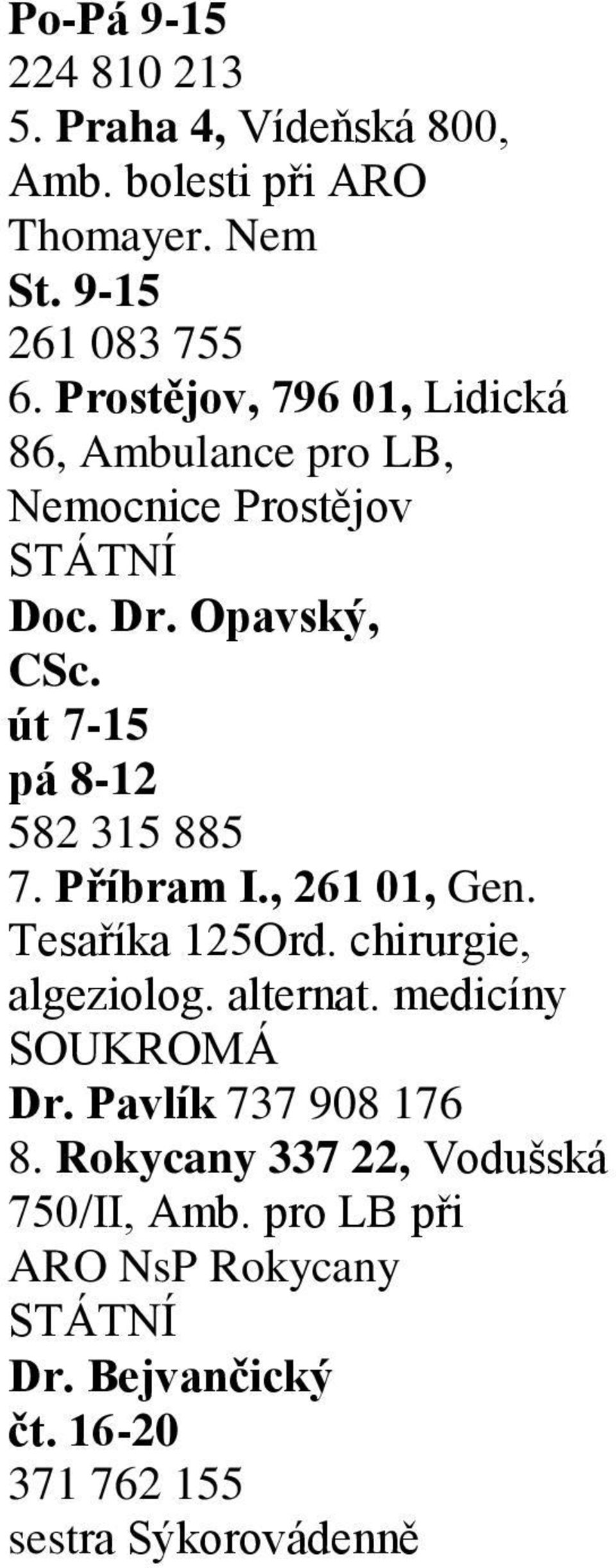 út 7-15 pá 8-12 582 315 885 7. Příbram I., 261 01, Gen. Tesaříka 125Ord. chirurgie, algeziolog. alternat.