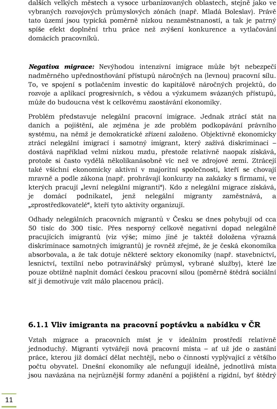 Negativa migrace: Nevýhodou intenzivní imigrace může být nebezpečí nadměrného upřednostňování přístupů náročných na (levnou) pracovní sílu.