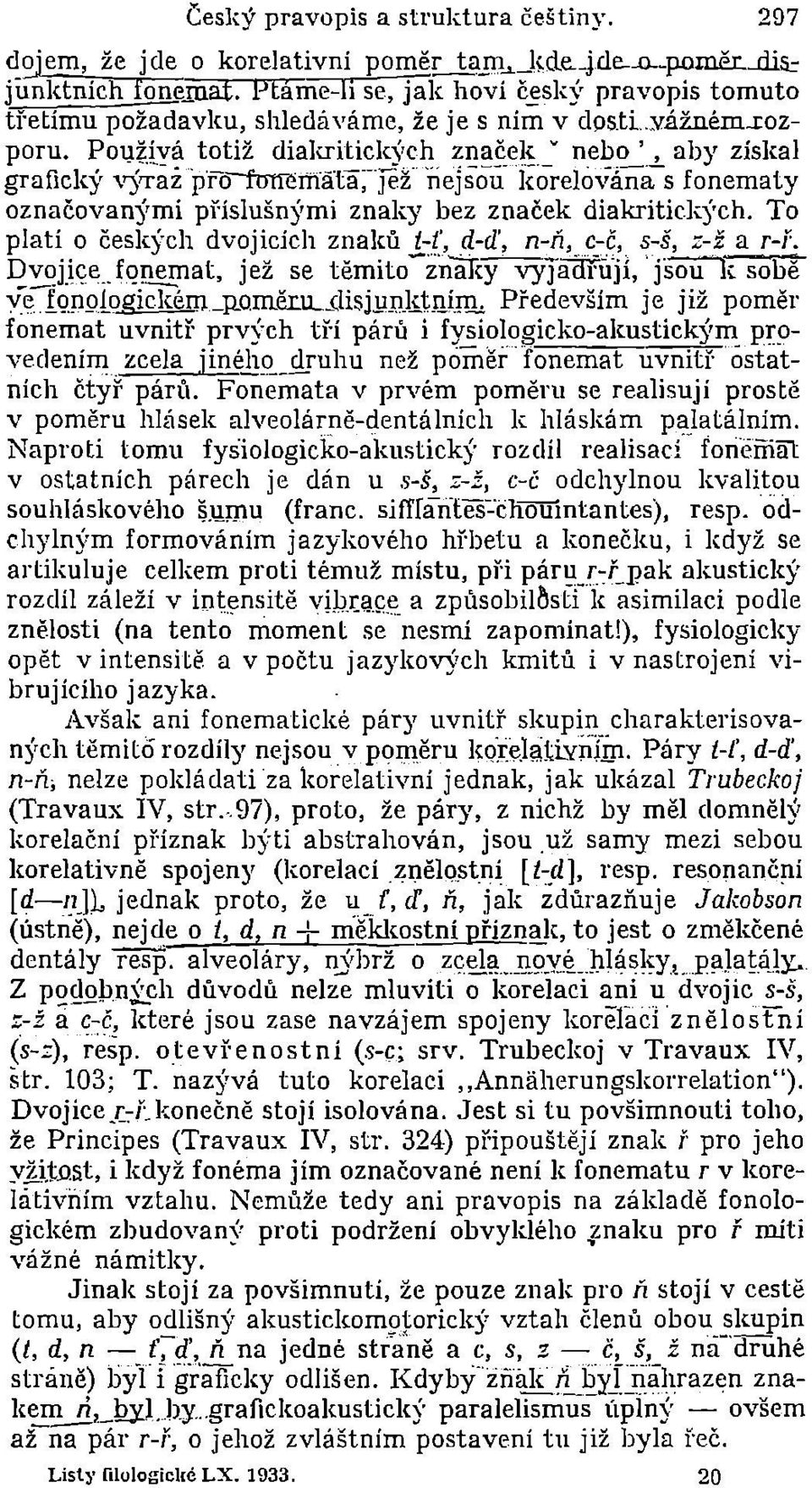 !.. aby získal grafický 'r)'i'az jwo--nrtrernata-;'též nejsou korelována s fonematy označovan)'mi příslušn)'mi znaky bez značek diakritiek)'ch.