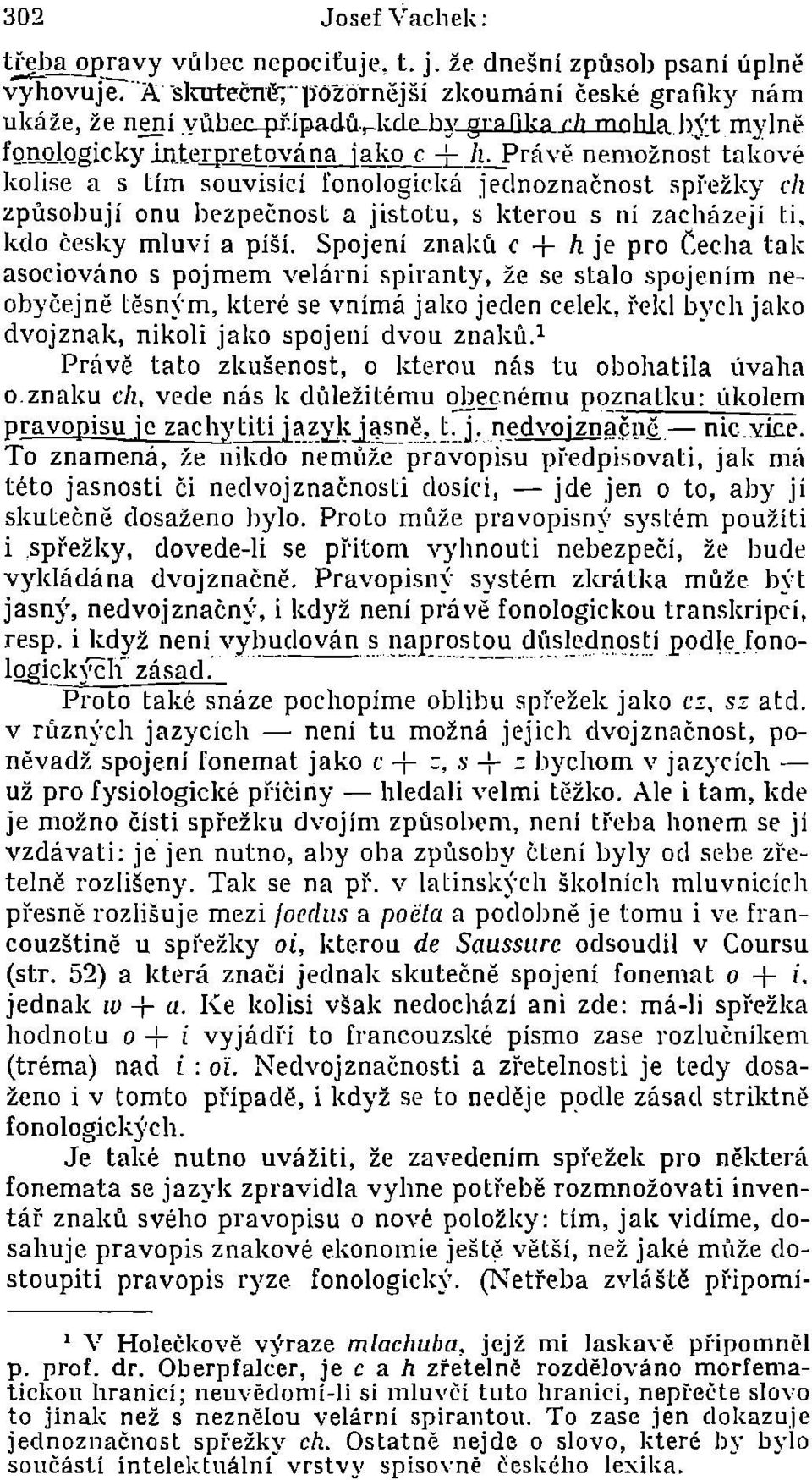 .AYrávě nemožnost takové kolise a s tím souvisící Conologieká jednoznačnost spi'ežky ch způsobují onu bezpečnost a jistotu, s kterou s ní zacházejí ti, kdo česky mluví a píší.