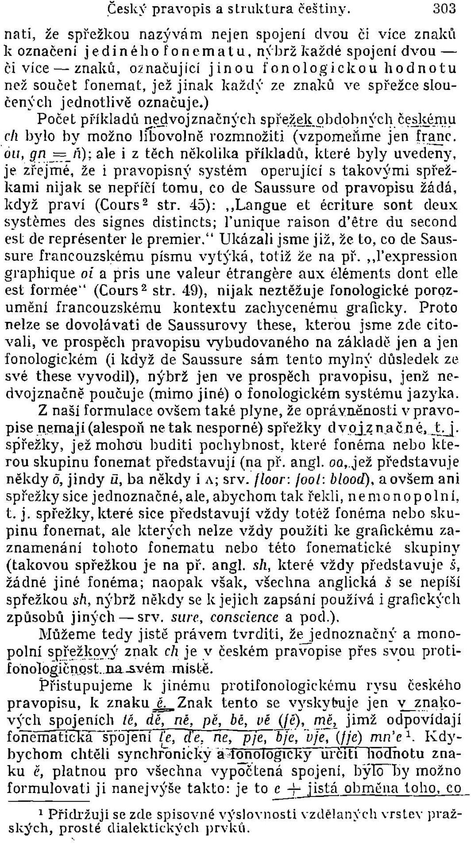 fonemat, jež jinak každ~' ze znaků ve spřežce sloučl?n~'ch jednotlivě označuje.) POČl?tpf'íkladÚ ~~j!vojznačni-ch spře,~~i.f.qbclohni'ch.čl?!j.i,é.n.1u c/z bylo by možno libovolně rozmnožiti (vzpomeiíme jen fr.