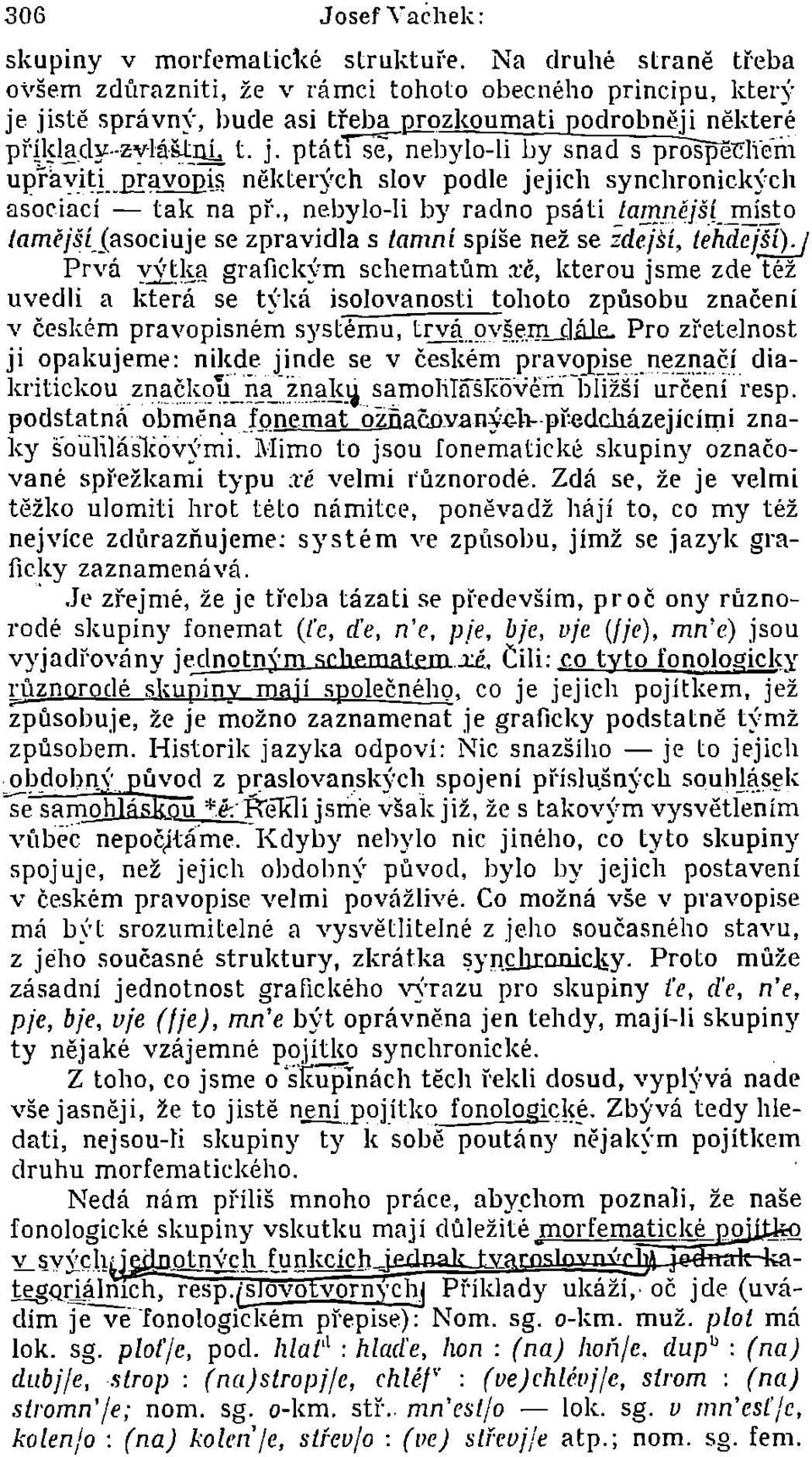 l<)'ch asociací - tak na pl, nebylo-li by radno psáti!a!"1)jlějšli!!j~o /amější.iasociuje se zpravidla s tamní spiše než se zdejší, tehdejelj Prvá Y.