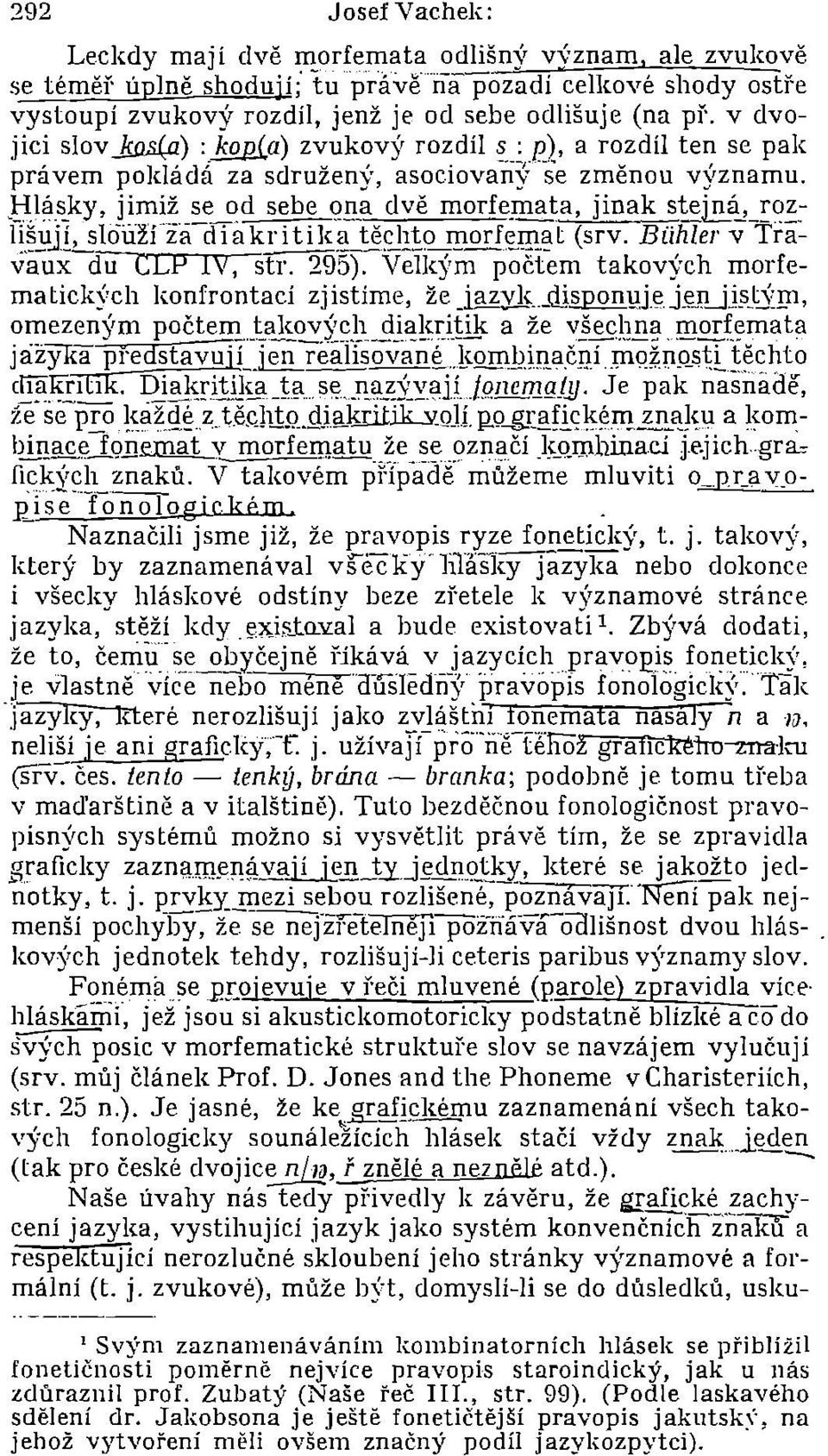 ~~ji~~užíia-diakritik~1j~i!~f!1orf~rg~t (srv. Biihler v Travaux du CLP 1 V, str. 295). Velk)'m počtem takových morfematick)'ch konfrontací zjistíme, že jazvl,--disponl!jeji;j1 Ji!,_Q~!