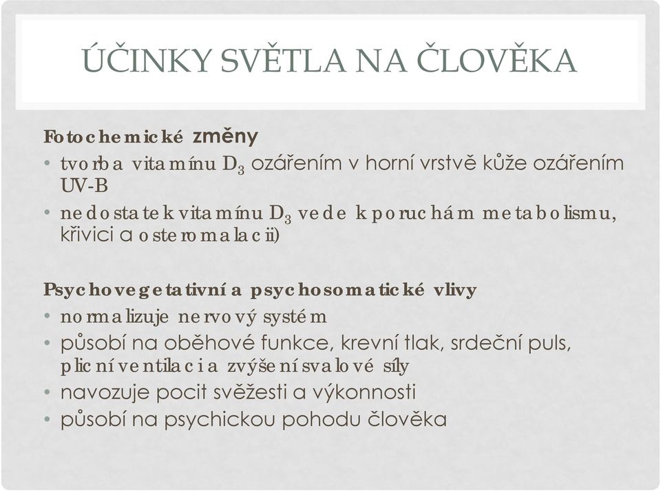 psychosomatické vlivy normalizuje nervový systém působí na oběhové funkce, krevní tlak, srdeční puls,