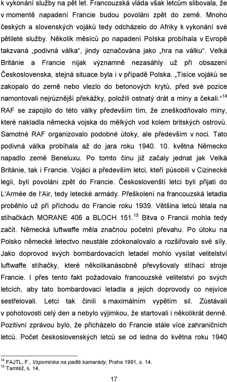 Několik měsíců po napadení Polska probíhala v Evropě takzvaná podivná válka, jindy označována jako hra na válku.