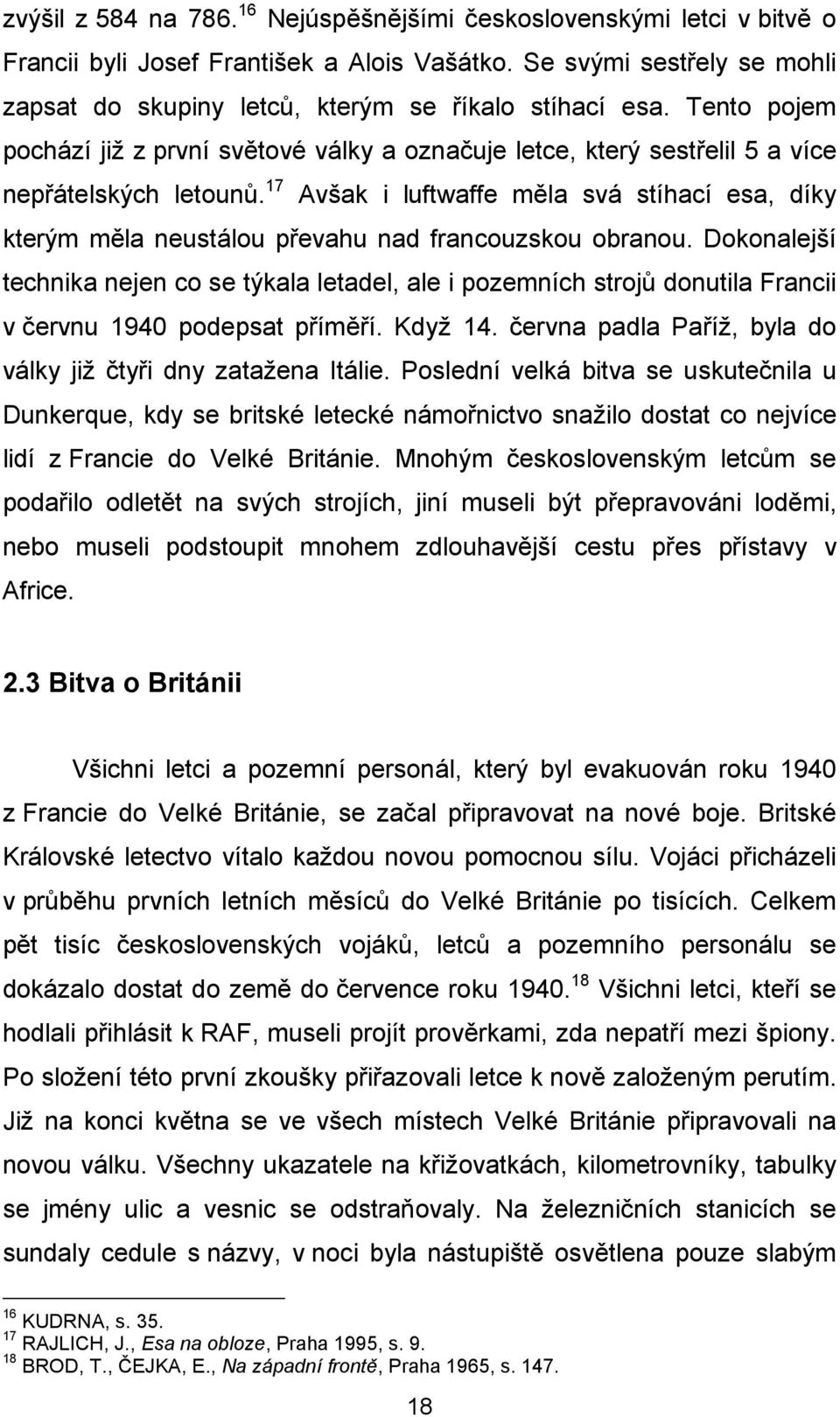 17 Avšak i luftwaffe měla svá stíhací esa, díky kterým měla neustálou převahu nad francouzskou obranou.