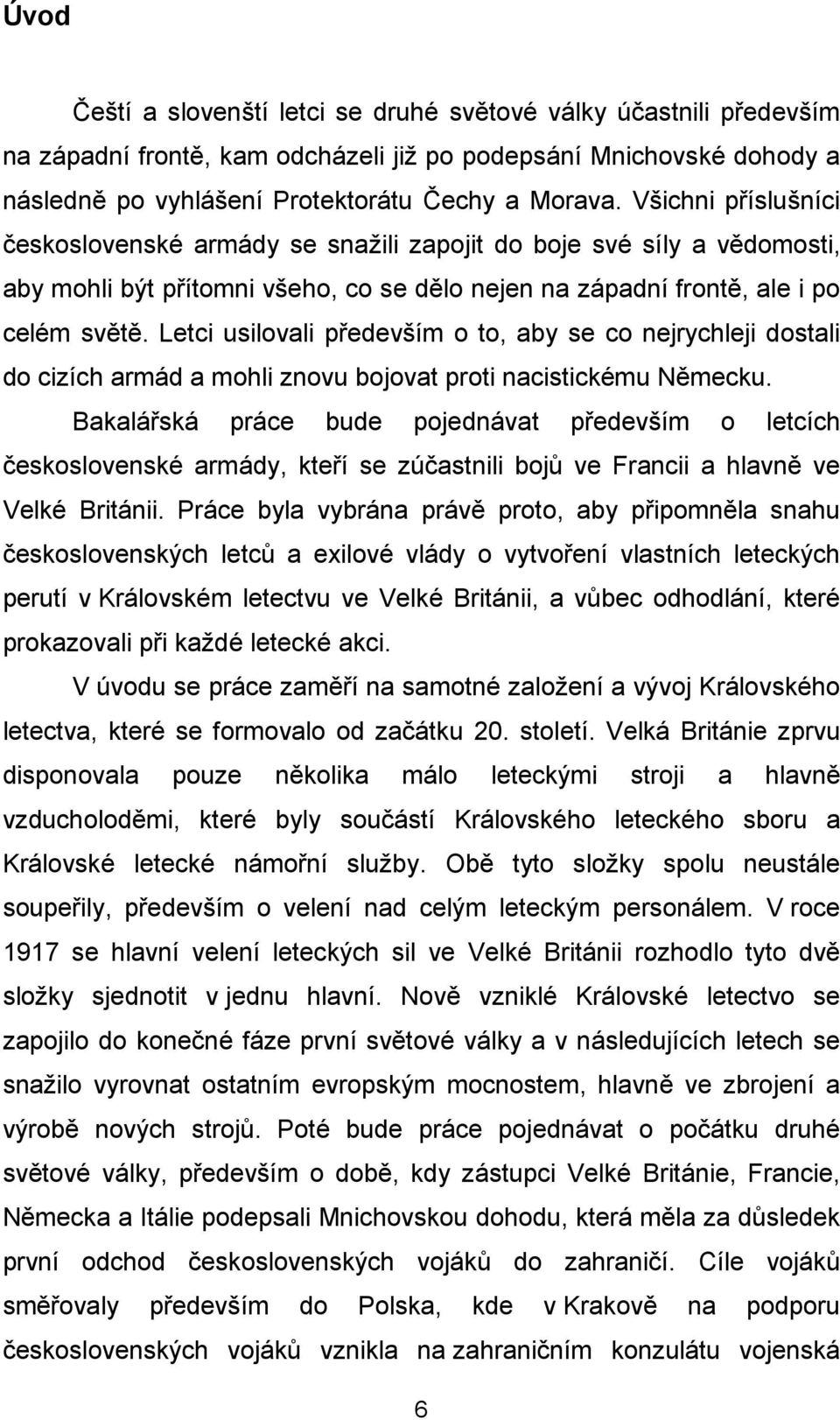 Letci usilovali především o to, aby se co nejrychleji dostali do cizích armád a mohli znovu bojovat proti nacistickému Německu.