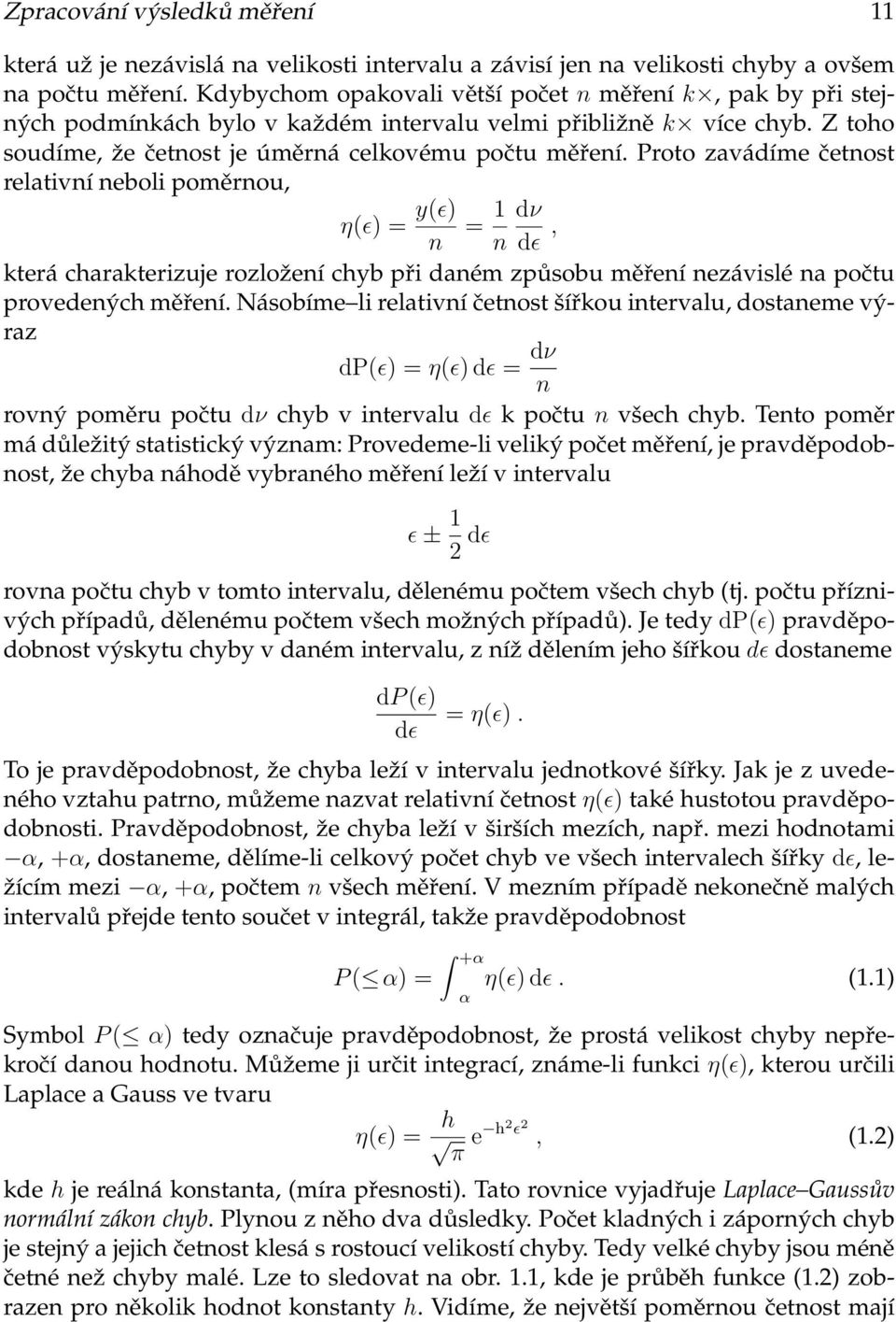 která charakterizuje rozložení chyb při daném způsobu měření nezávislé na počtu provedených měření Násobíme li relativní četnost šířkou intervalu, dostaneme výraz dp(ɛ) = η(ɛ) dɛ = dν n rovný poměru